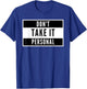 Don't take it personal - funny black and white design T-Shirt - T-Shirt | Royal