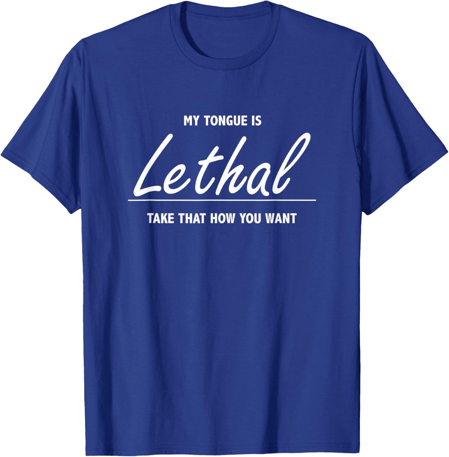My Tongue Is Lethal - Funny Gift Sarcastic People T-Shirt - T-Shirt | Royal