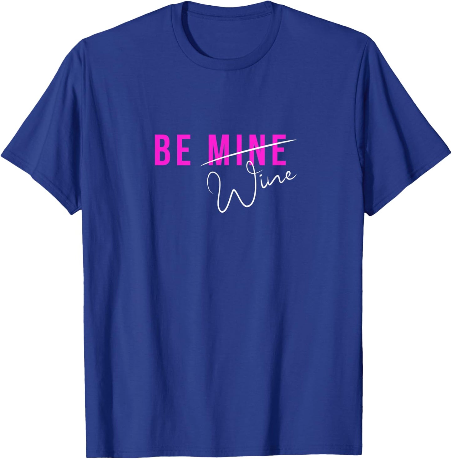 Funny BE MINE Wine Women's Valentine T-Shirt - T-Shirt | Royal
