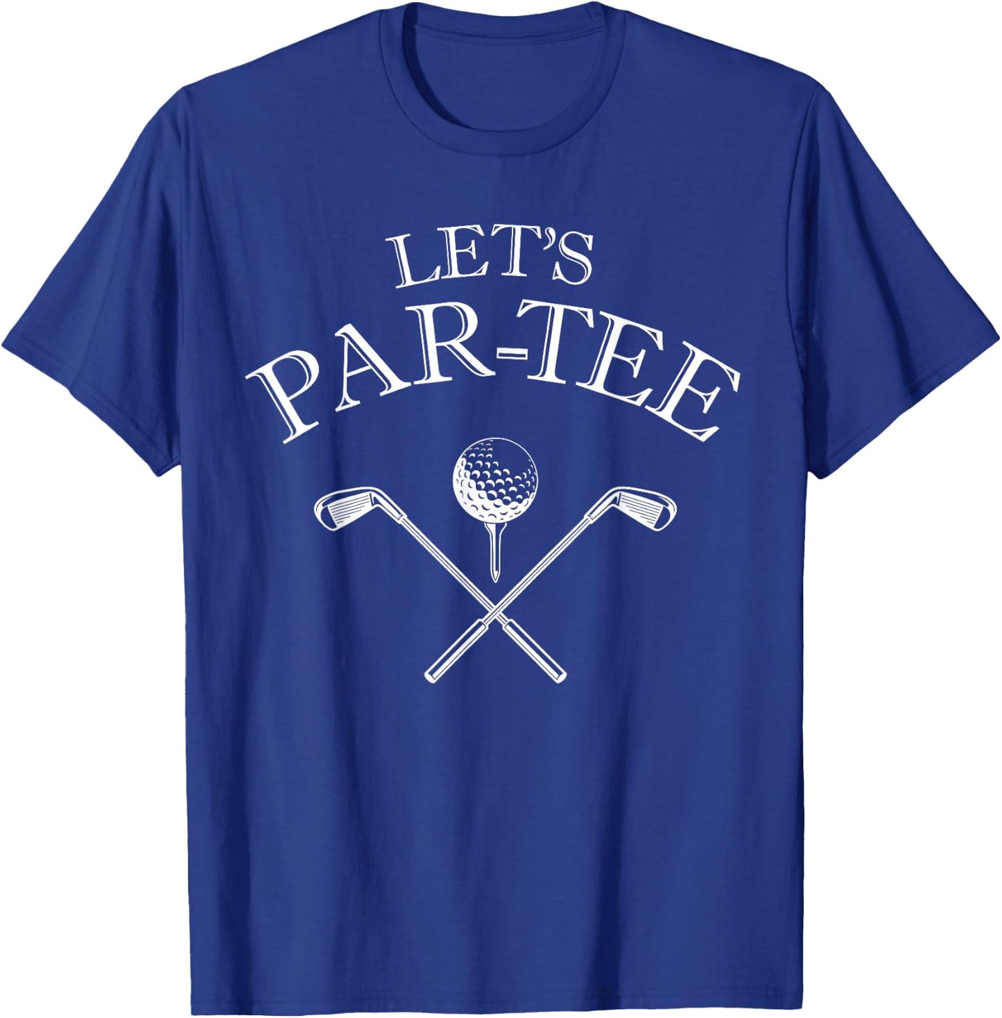 Funny Golf Lover Let's Par- Let's par T-Shirt - T-Shirt | Royal