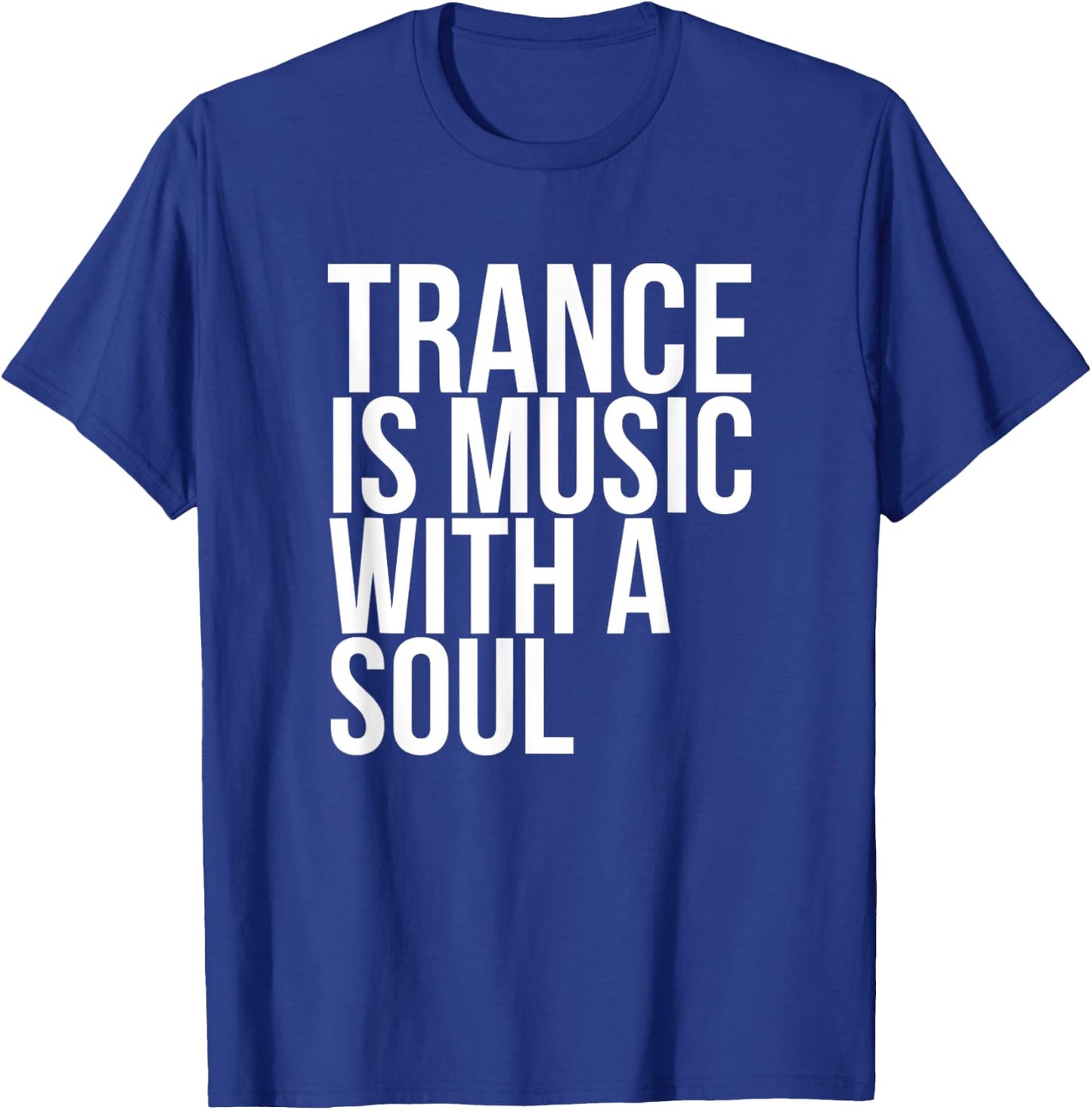 Trance Is Music With A Soul T-Shirt - T-Shirt | Royal
