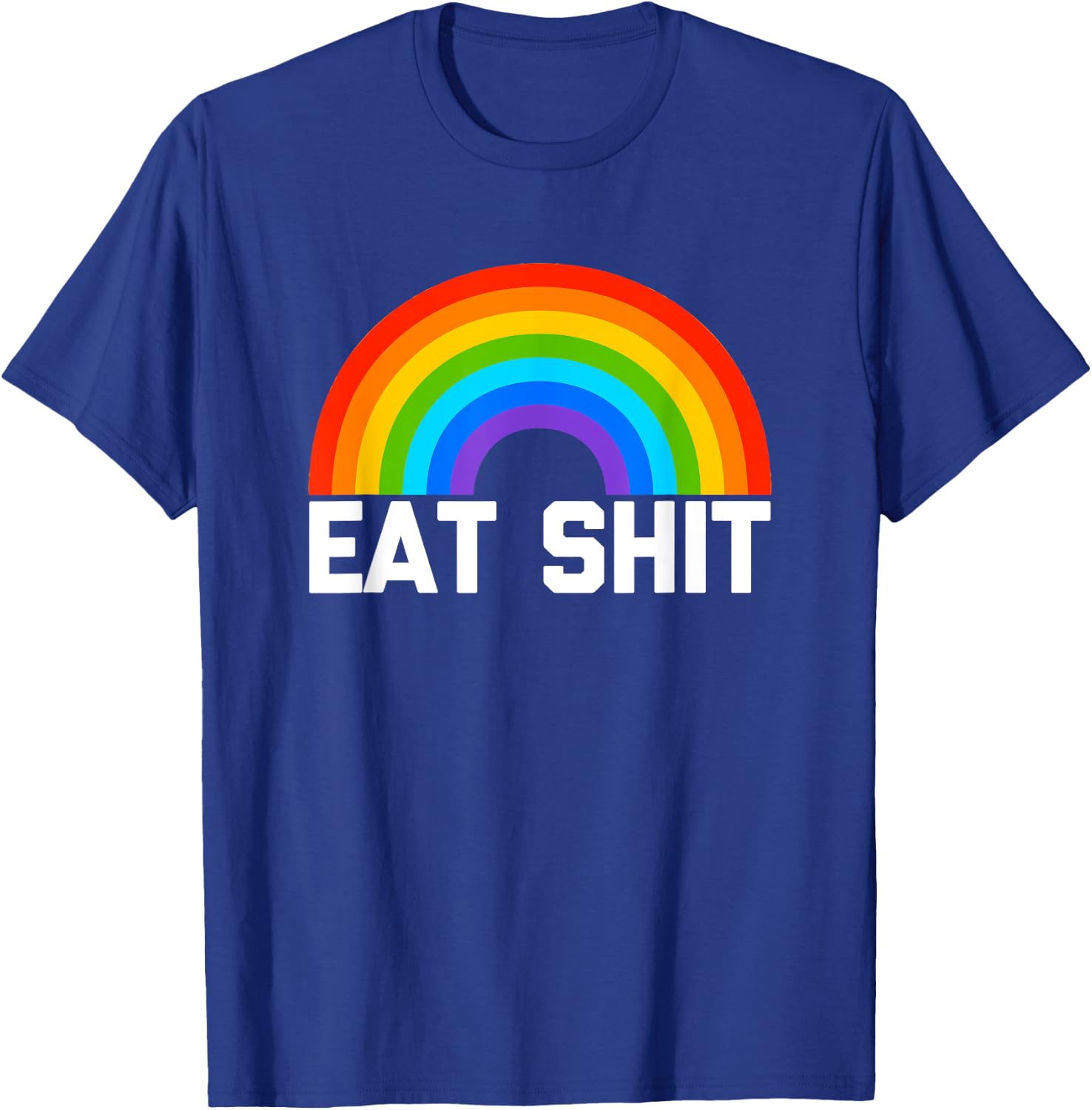 Eat Shit (Rainbow) funny saying sarcastic novelty T-Shirt - T-Shirt | Royal