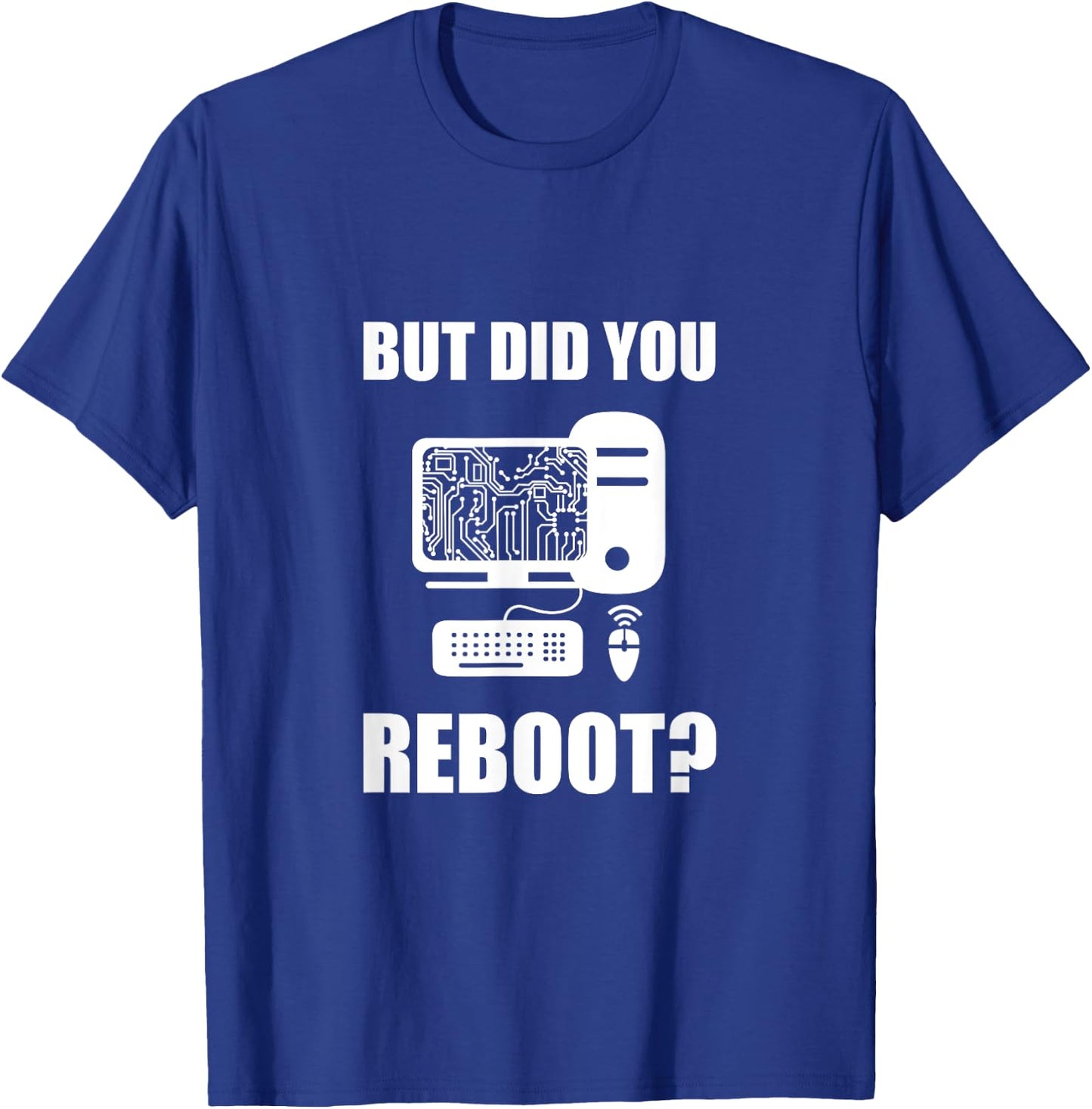 But Did You Reboot T-Shirt - T-Shirt | Royal