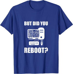 But Did You Reboot T-Shirt - T-Shirt | Royal