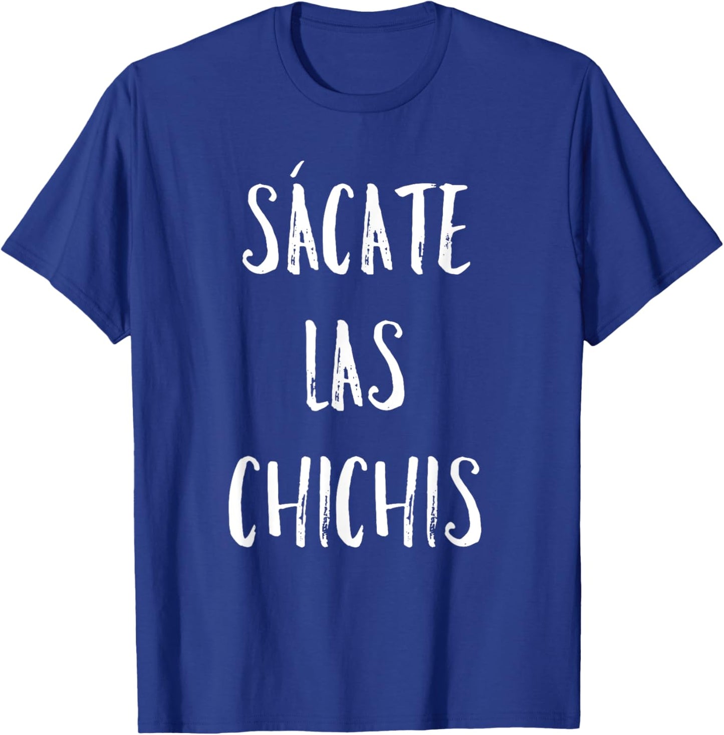 Sacate Las Chichis T-Shirt - T-Shirt | Royal