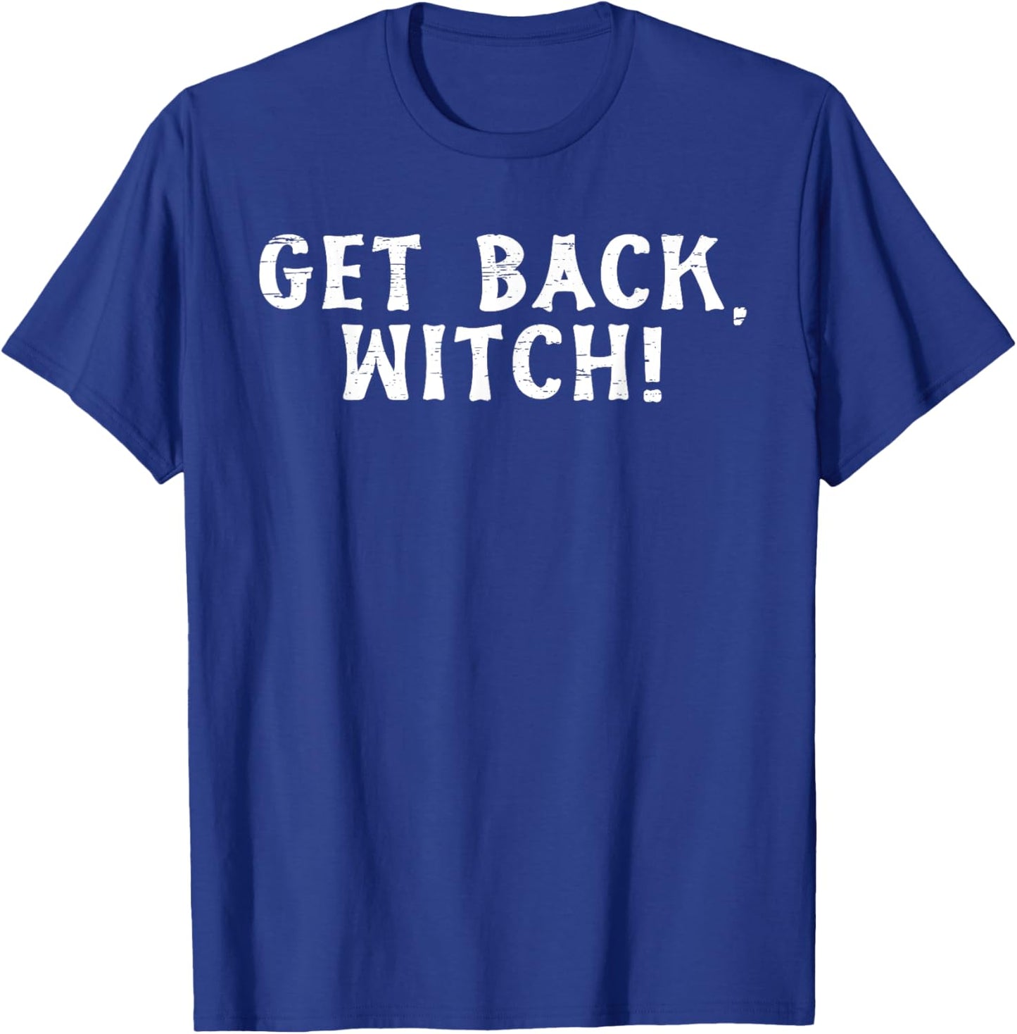 Get Back Witch Halloween Spooky Fun T-Shirt - T-Shirt | Royal