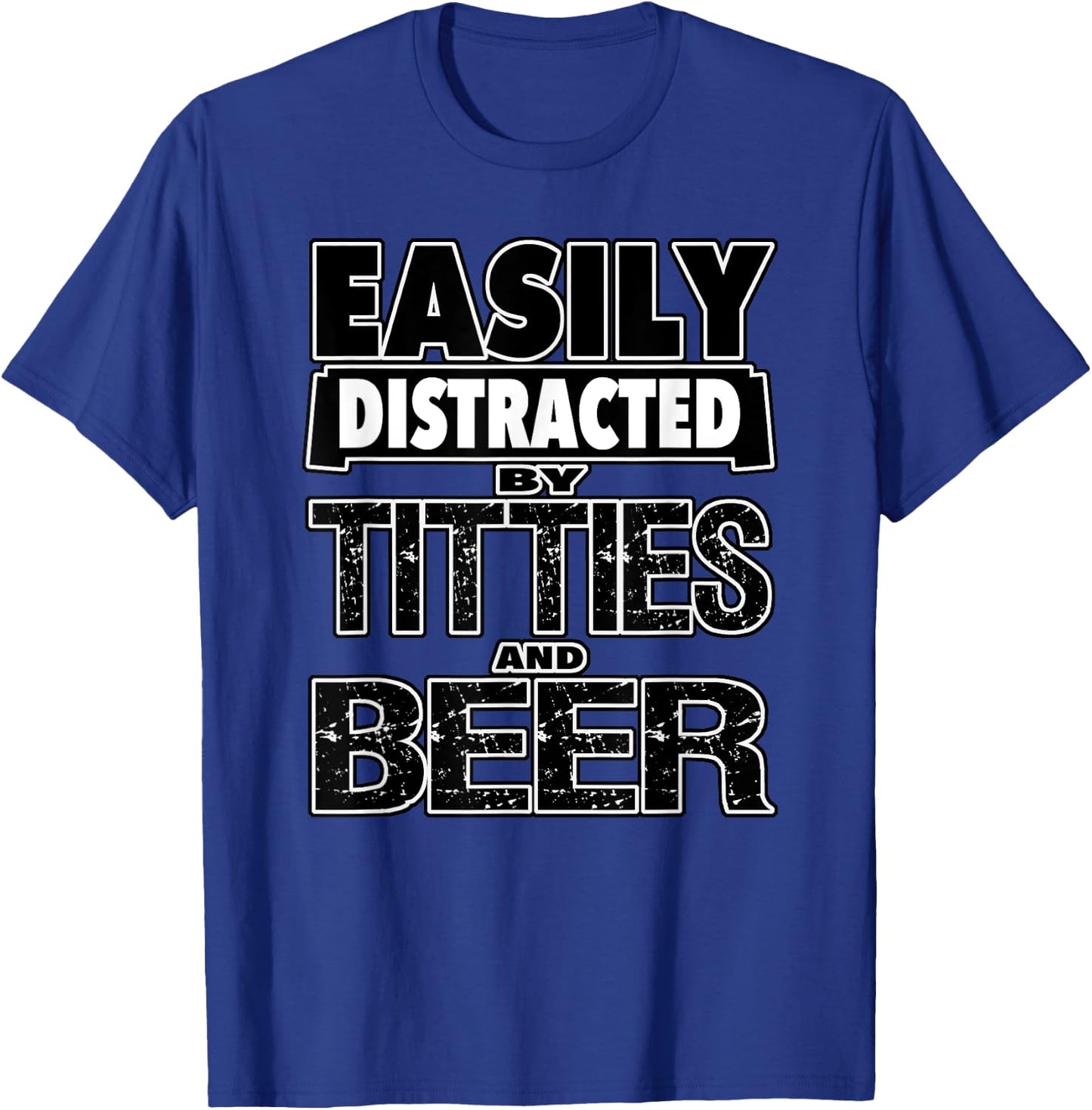 Funny Easily Distracted by TITTIES & BEER Design T-Shirt - T-Shirt | Royal