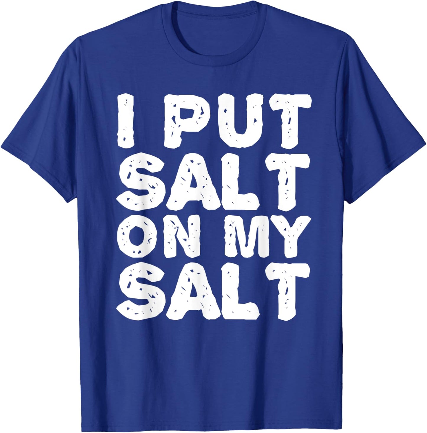 I PUT SALT ON MY SAL Funny Nacho Taco Salsa Gift T-Shirt - T-Shirt | Royal
