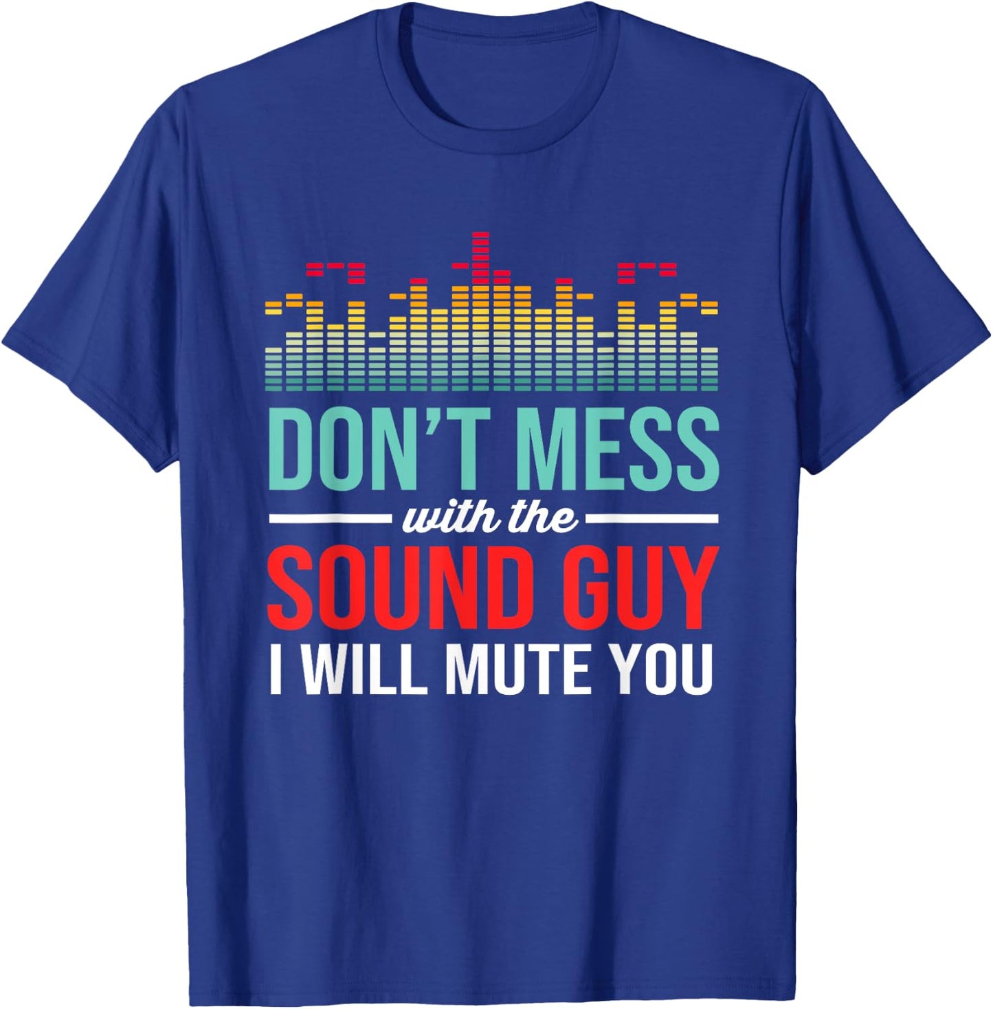 Dont Mess With The Sound Guy Funny Audio Engineer T-Shirt - T-Shirt | Royal