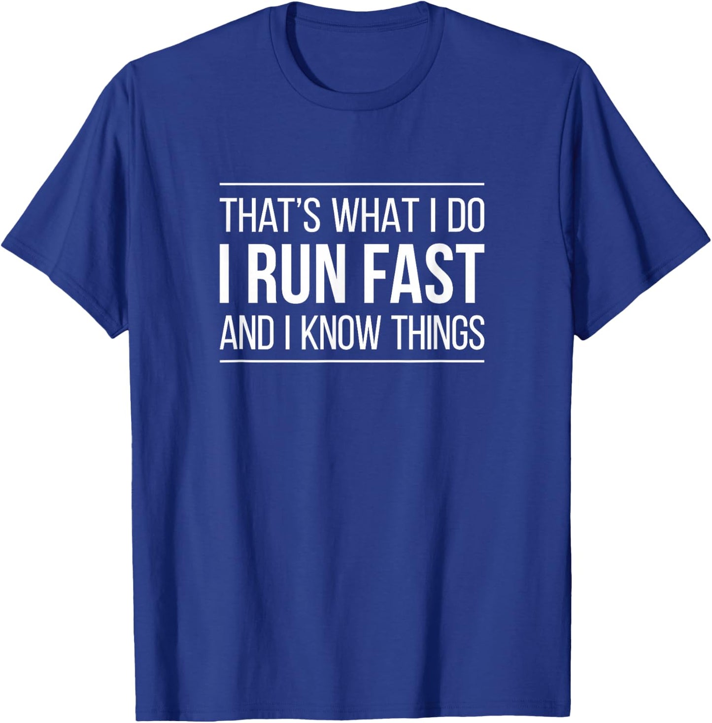 That's What I Do - I Run Fast And I Know Things T-Shirt - T-Shirt | Royal