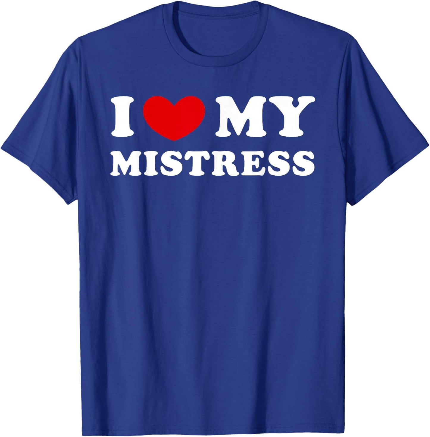 I Love My Mistress, I Heart My Mistress T-Shirt - T-Shirt | Royal