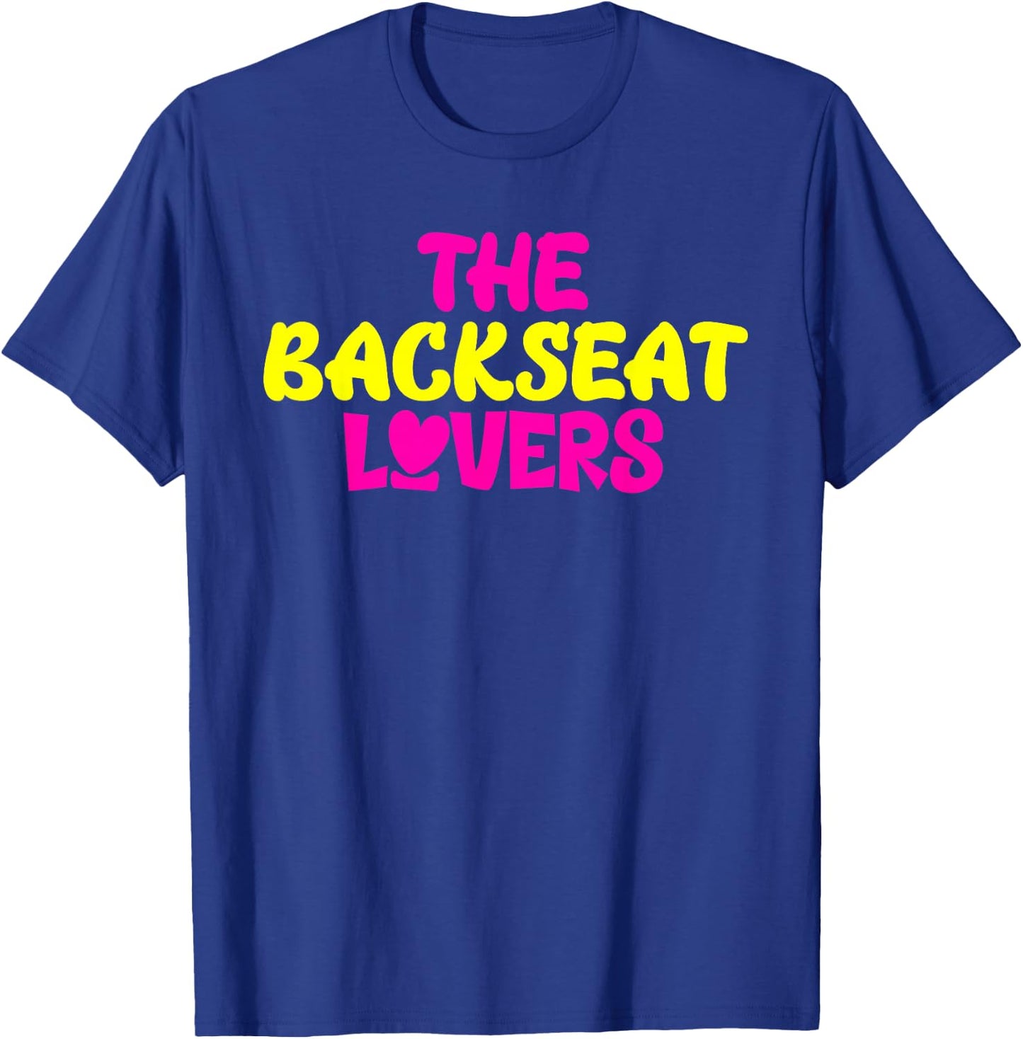 Funny Saying Humor Quotes The Backseats Lovers Holiday Gifts T-Shirt - T-Shirt | Royal