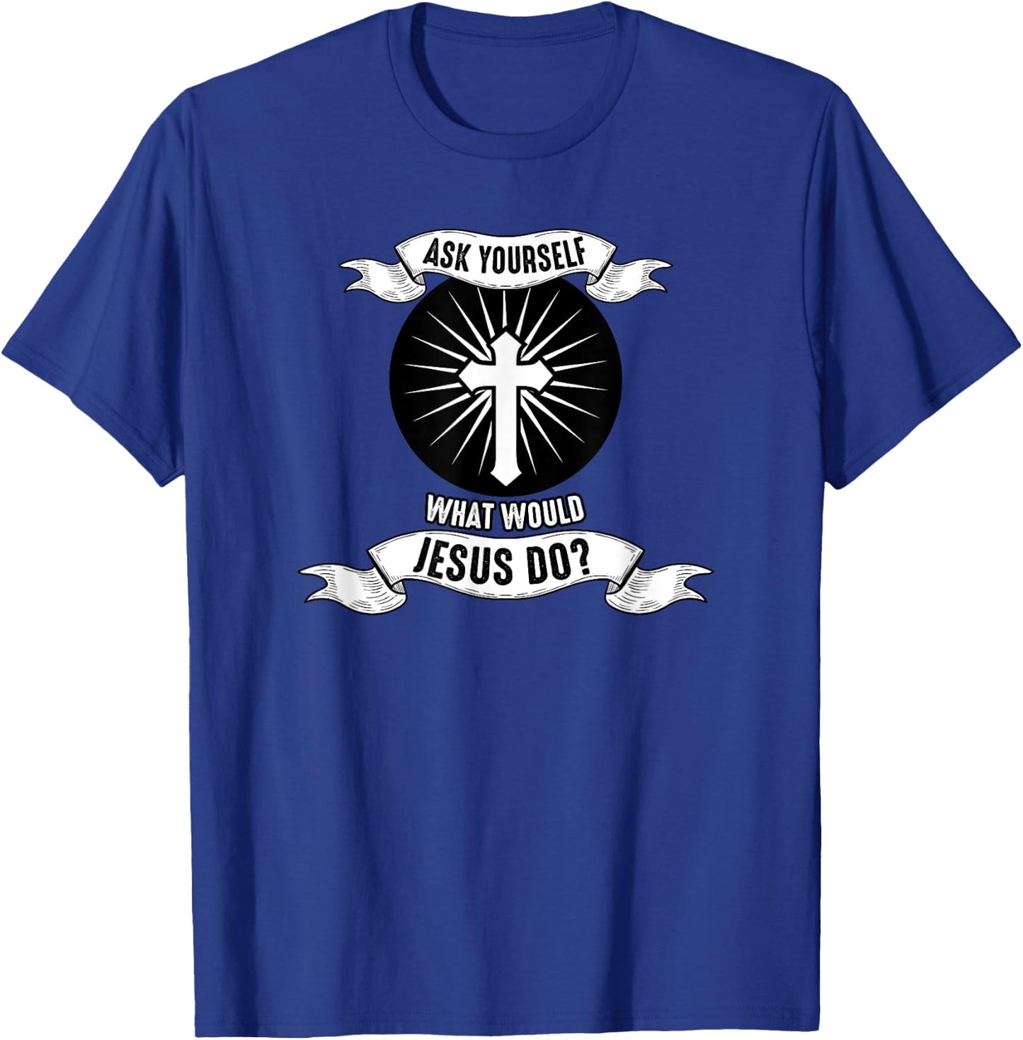 Jesus; Ask Yourself What Would Jesus Do T-Shirt - T-Shirt | Royal