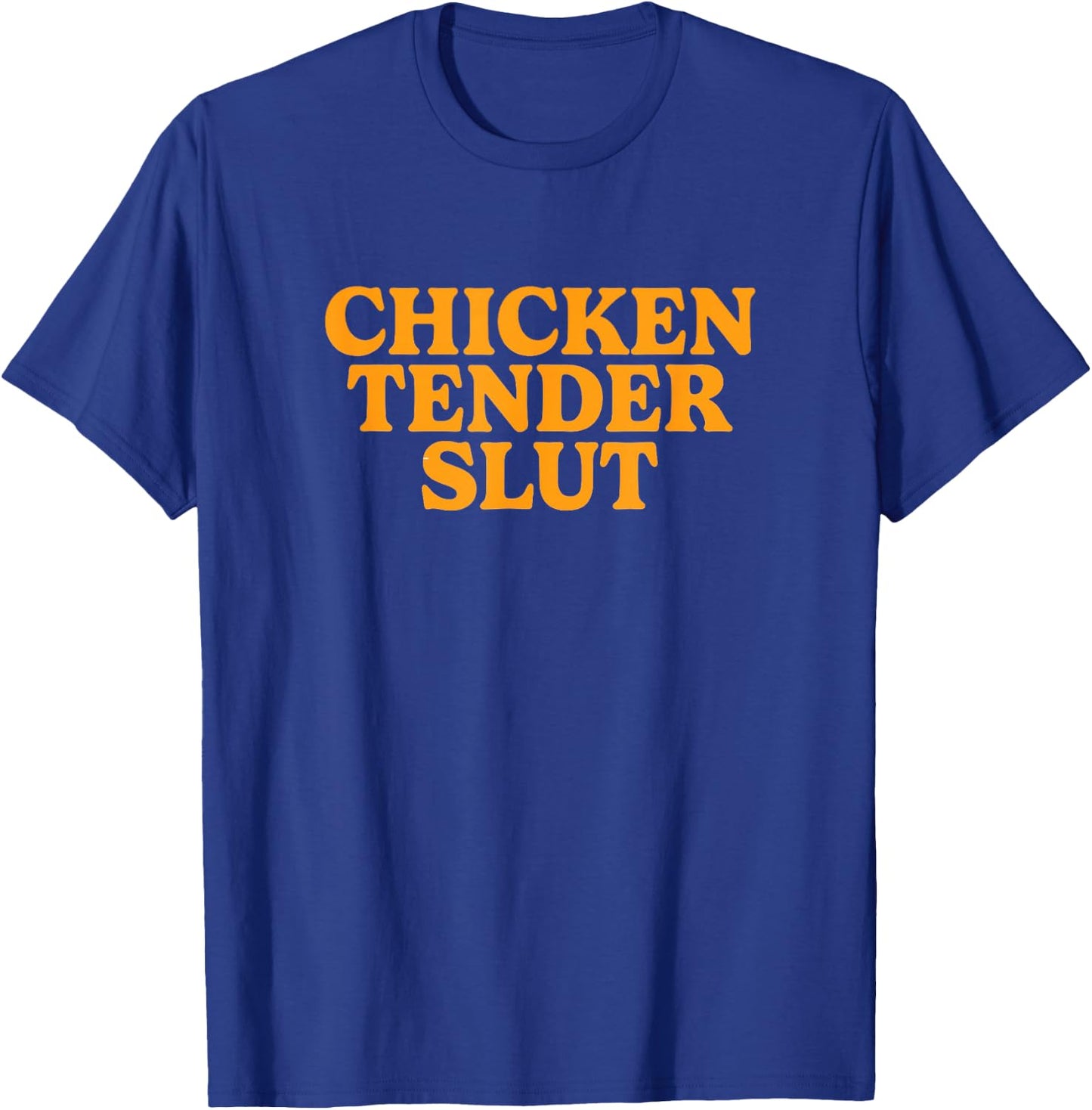 Chicken Tender Slut T-Shirt - T-Shirt | Royal