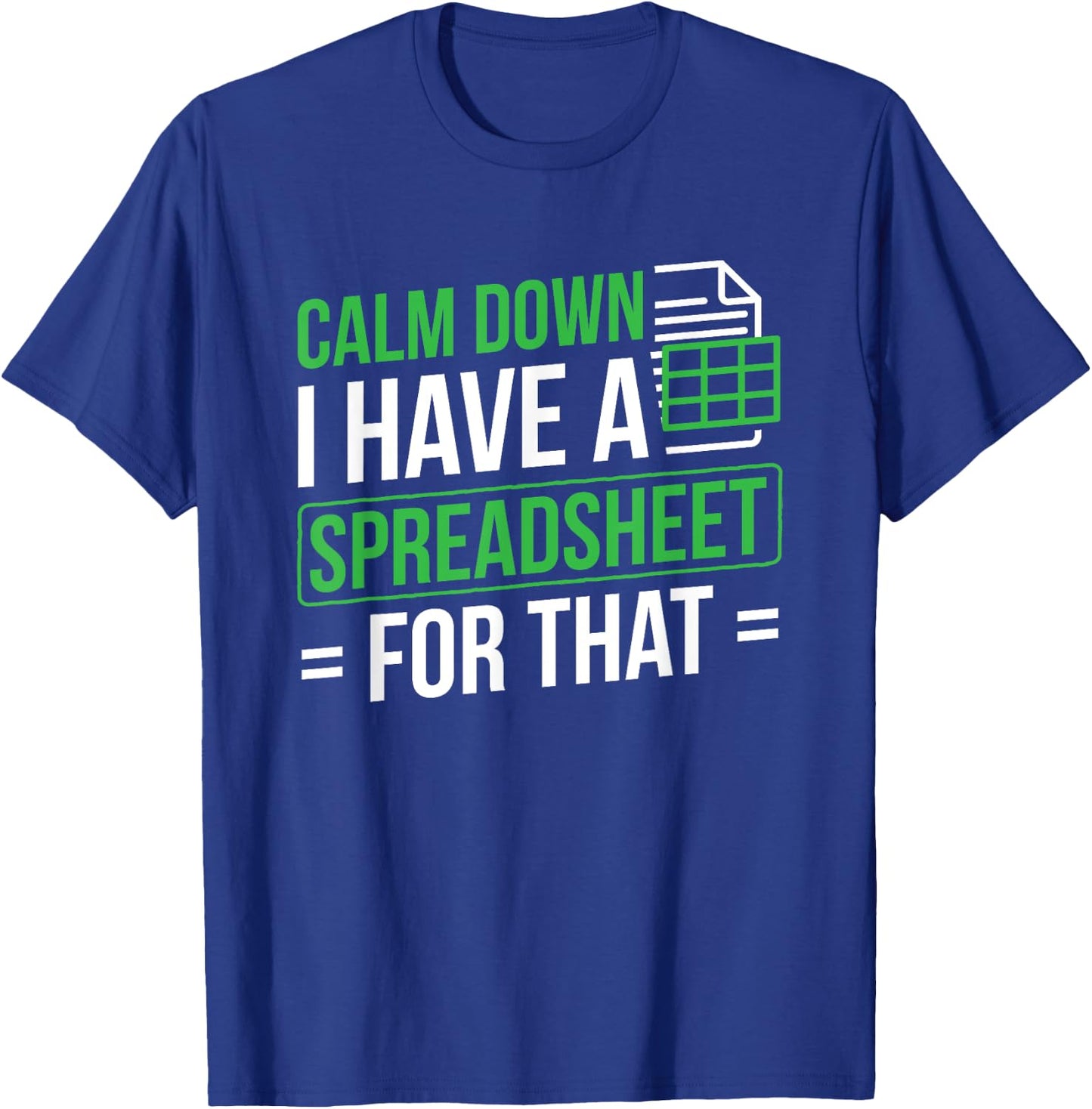 I Have A Spreadsheet For That Accountant Spreadsheet T-Shirt - T-Shirt | Royal