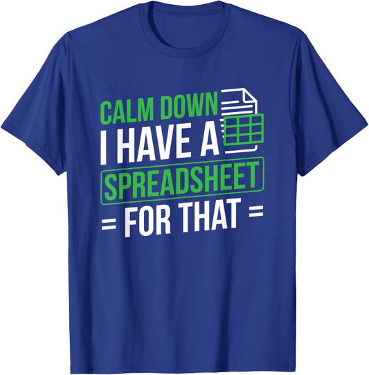 I Have A Spreadsheet For That Accountant Spreadsheet T-Shirt - T-Shirt | Royal