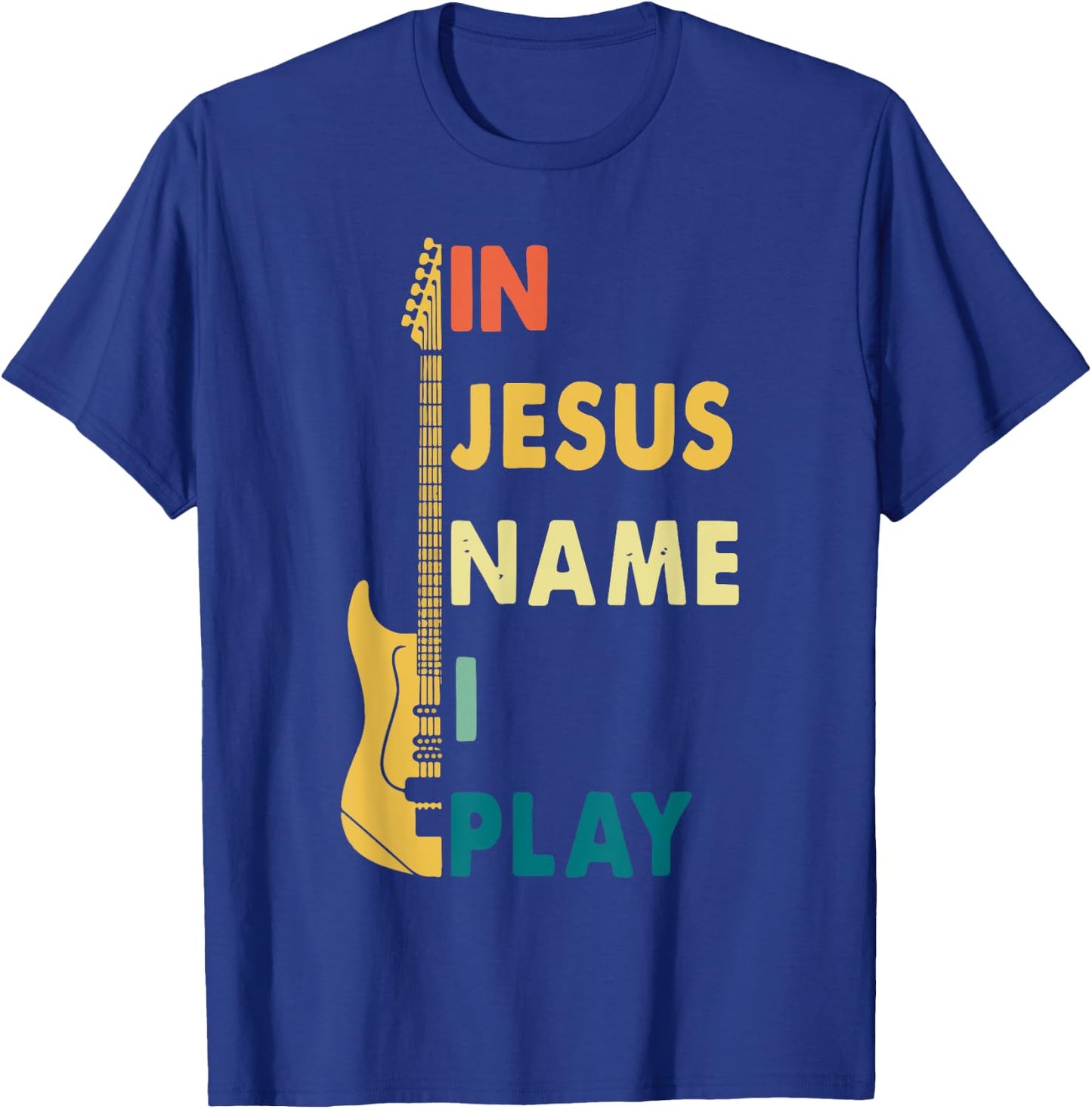 I Jesus Name I Play Guitar T-Shirt - T-Shirt | Royal