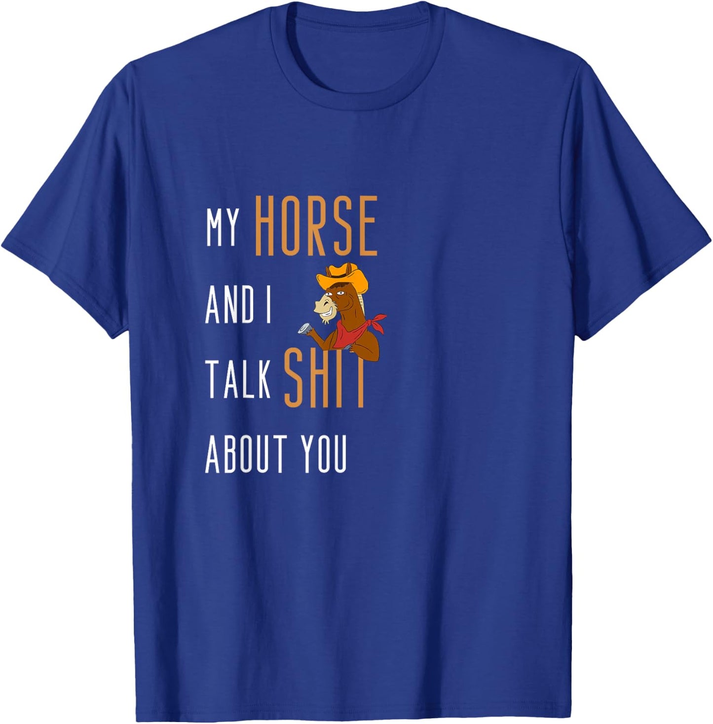 My Horse And I Talk Shit About You Funny Horse Riding T-Shirt - T-Shirt | Royal