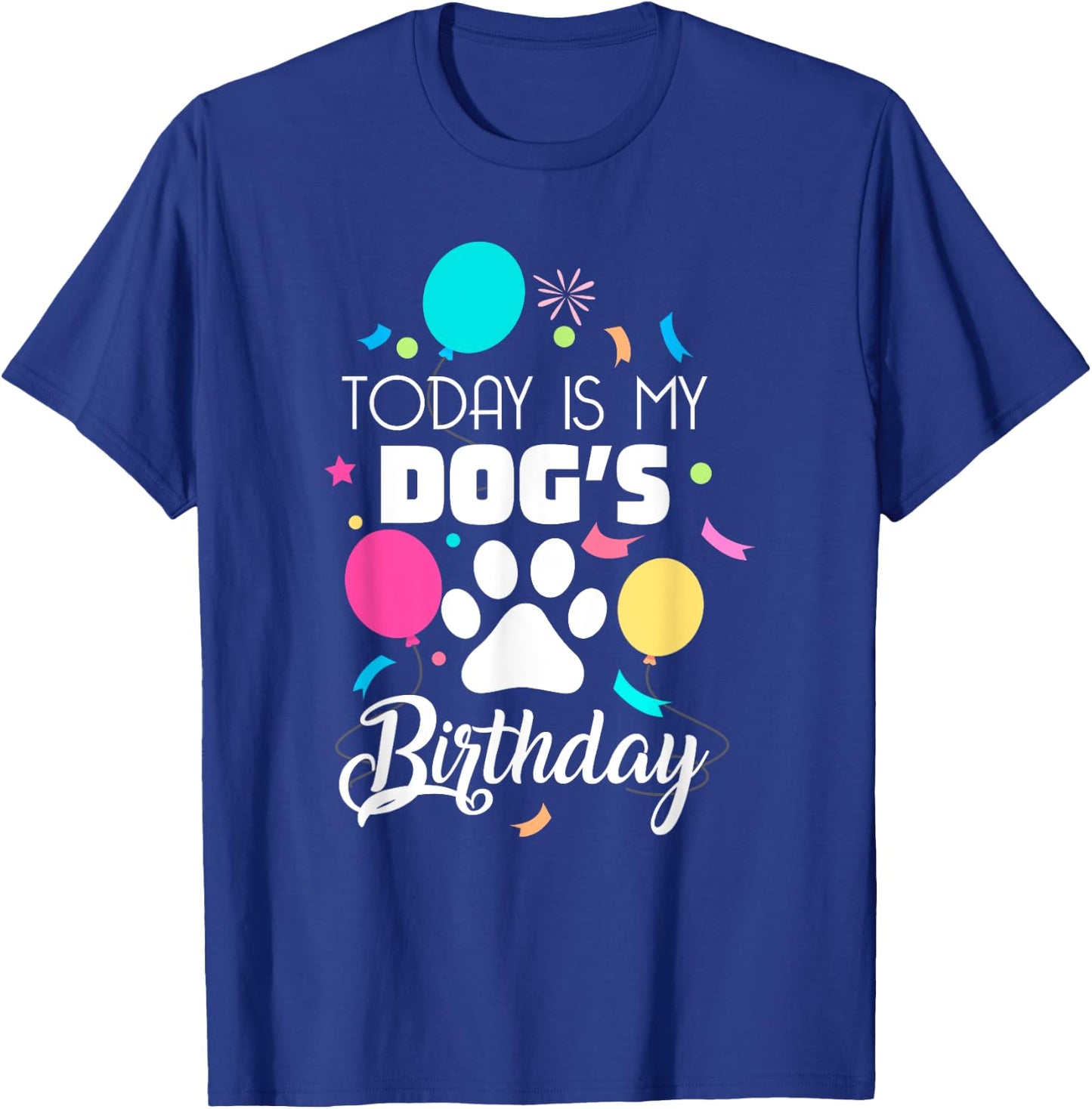 Today is My Dogs Birthday Shirt Dog Lover Gift T-Shirt - T-Shirt | Royal