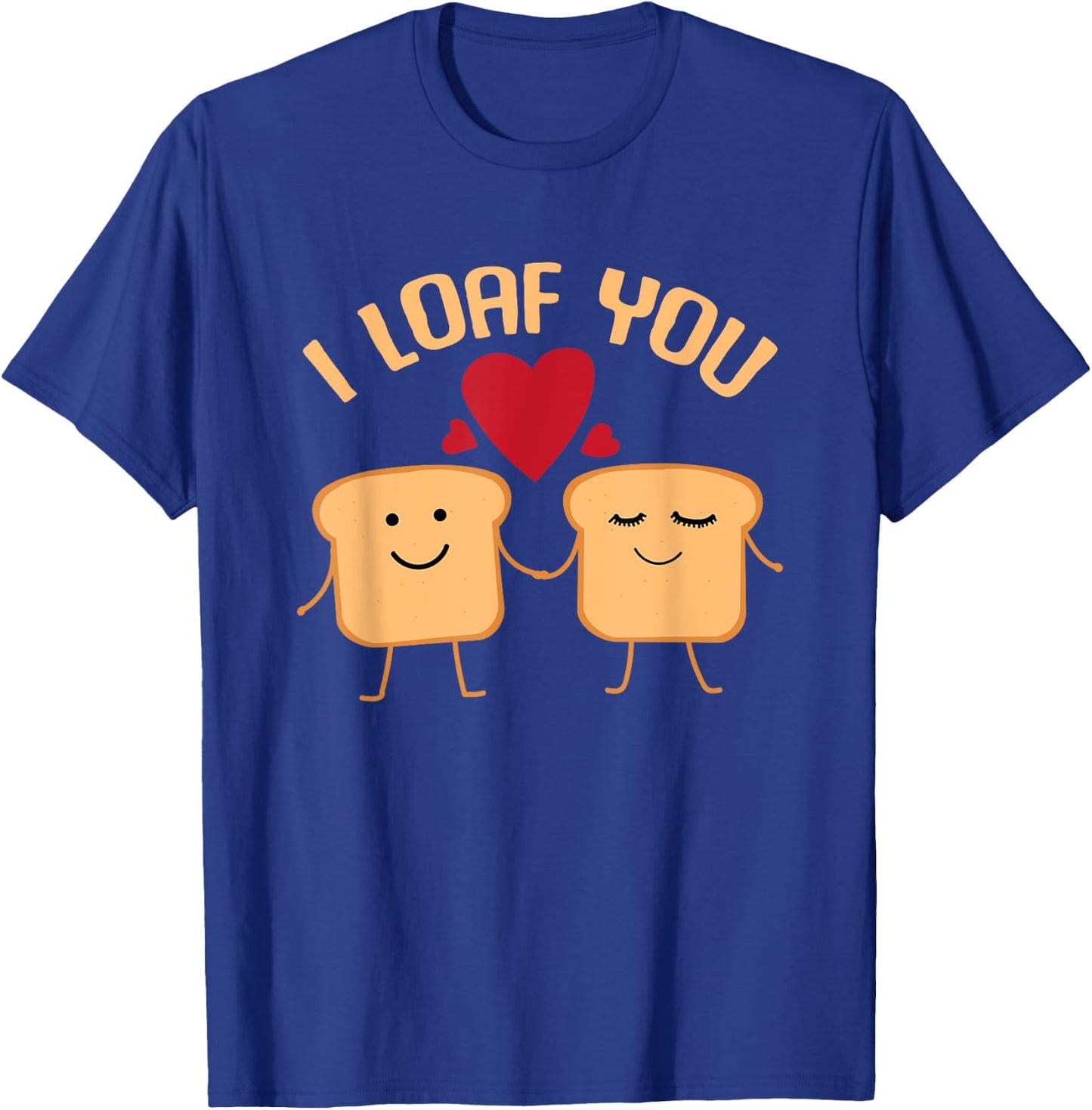 I Loaf You Funny Valentine's Day Bread Lover Gift T-Shirt - T-Shirt | Royal