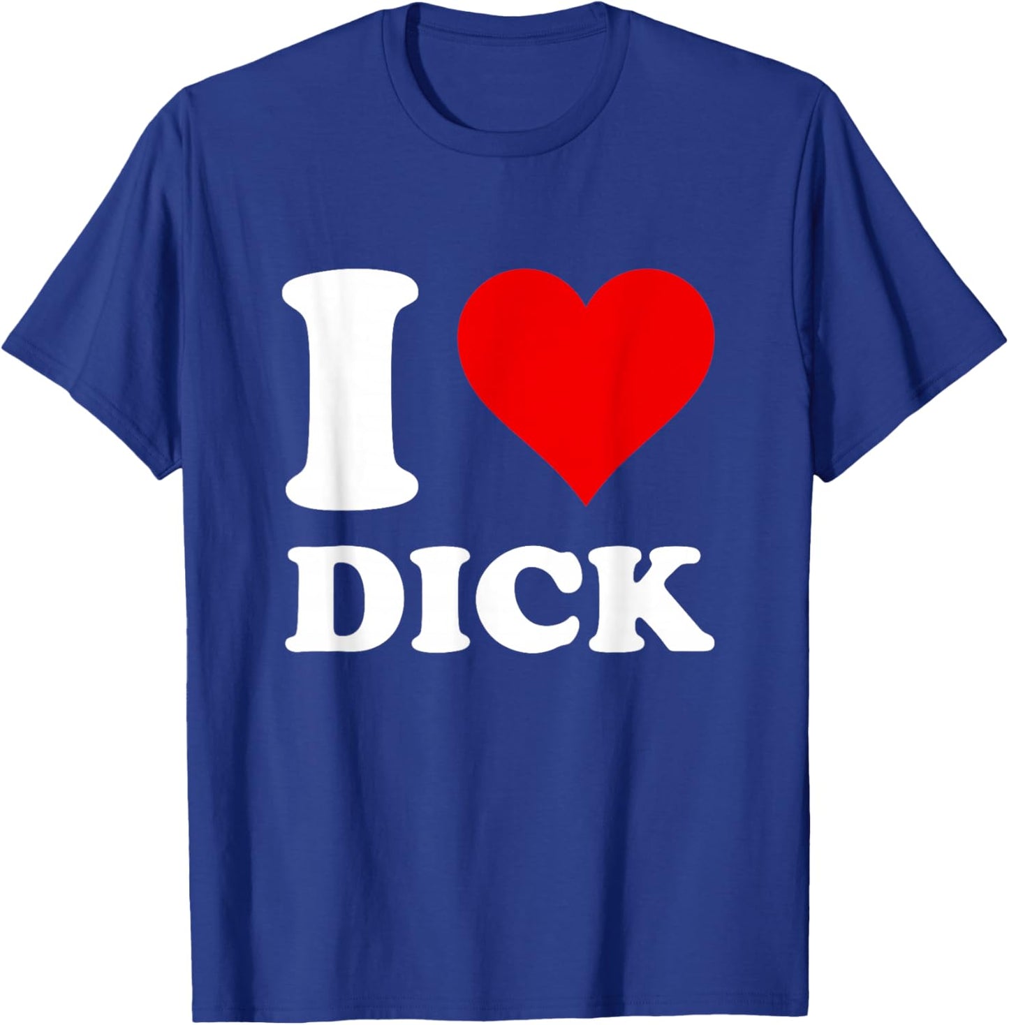 I Love Dick T-Shirt - T-Shirt | Royal
