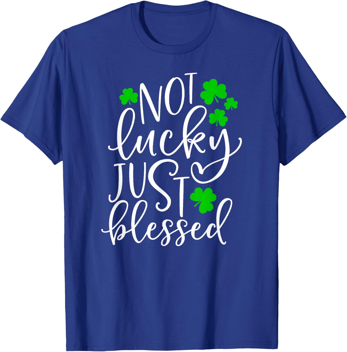 Not Lucky Just Blessed Cute St. Patrick's Day Clover Gift T-Shirt - T-Shirt | Royal