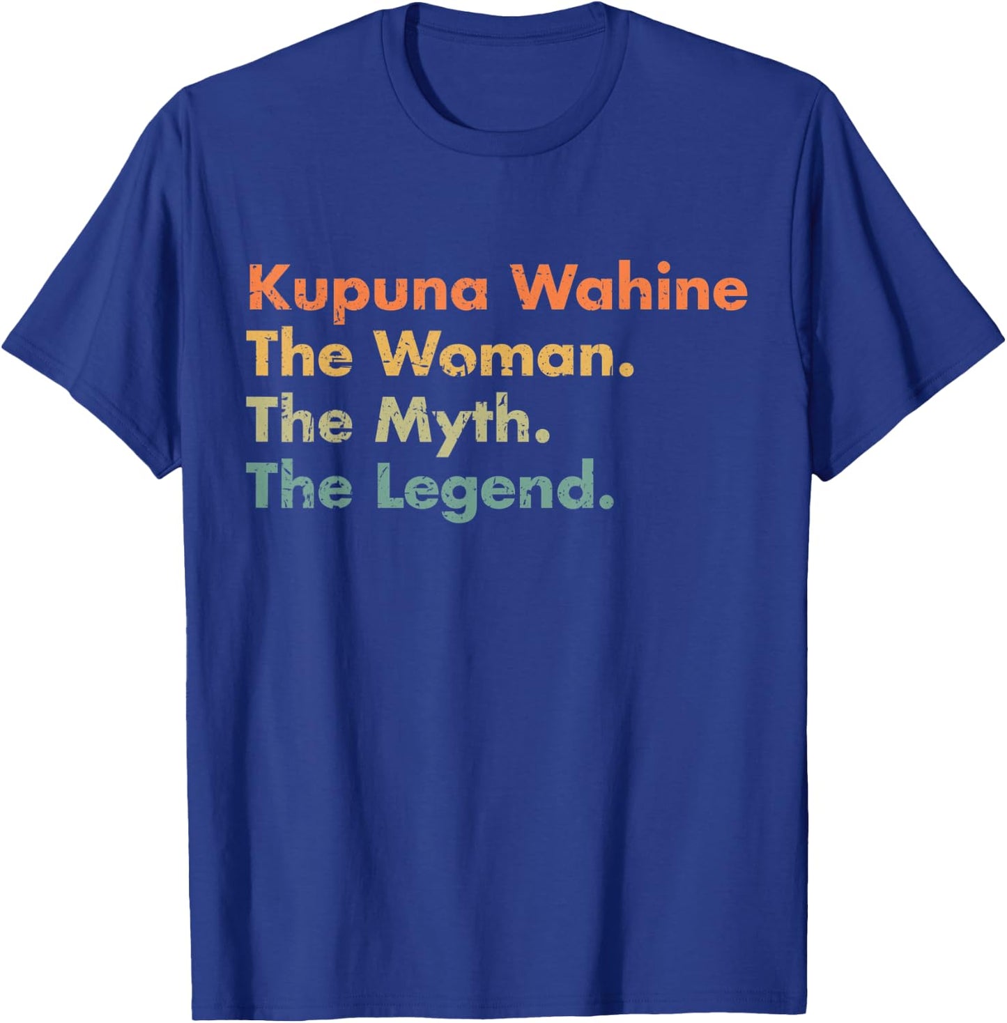 Kupuna Wahine The Woman The Myth The Legend Mom Grandma T-Shirt - T-Shirt | Royal