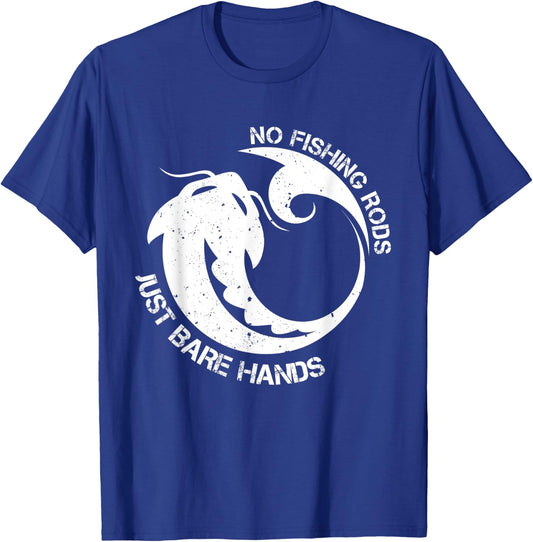 No Fishing Rod Just Bare Hands Catfish Noodling Quote T-Shirt - T-Shirt | Royal