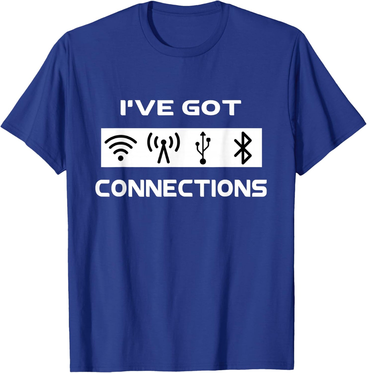 I've Got Connections Funny Tech Savvy Geek Engineer T-Shirt - T-Shirt | Royal