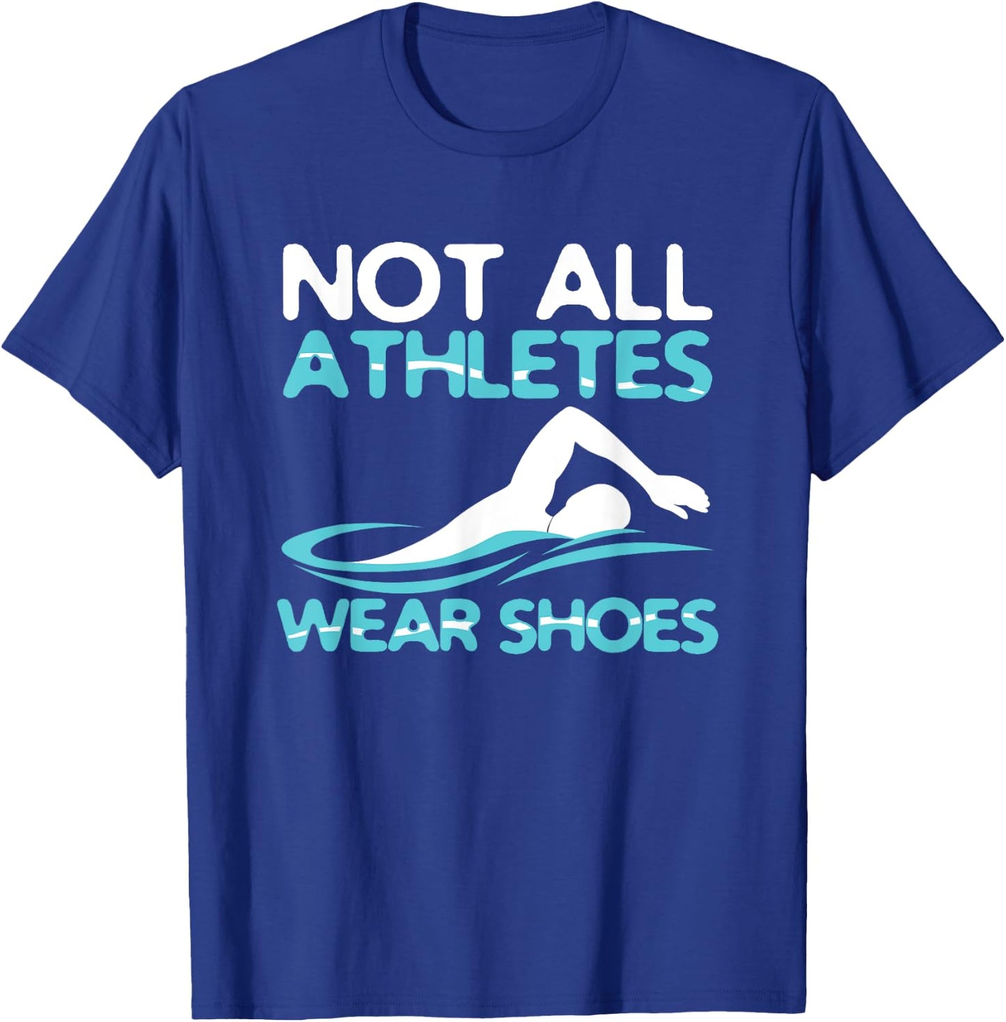 Not All Athletes Wear Shoes Funny Swimmers Gift T-Shirt - T-Shirt | Royal