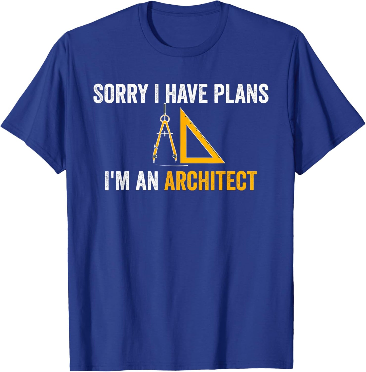 Sorry I have plans I'm an Architect Funny Architecture Humor T-Shirt - T-Shirt | Royal