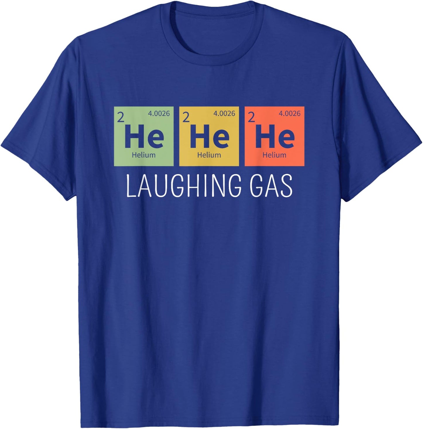 He He He Helium Laughing Gas Funny Chemistry Elements T-Shirt - T-Shirt | Royal