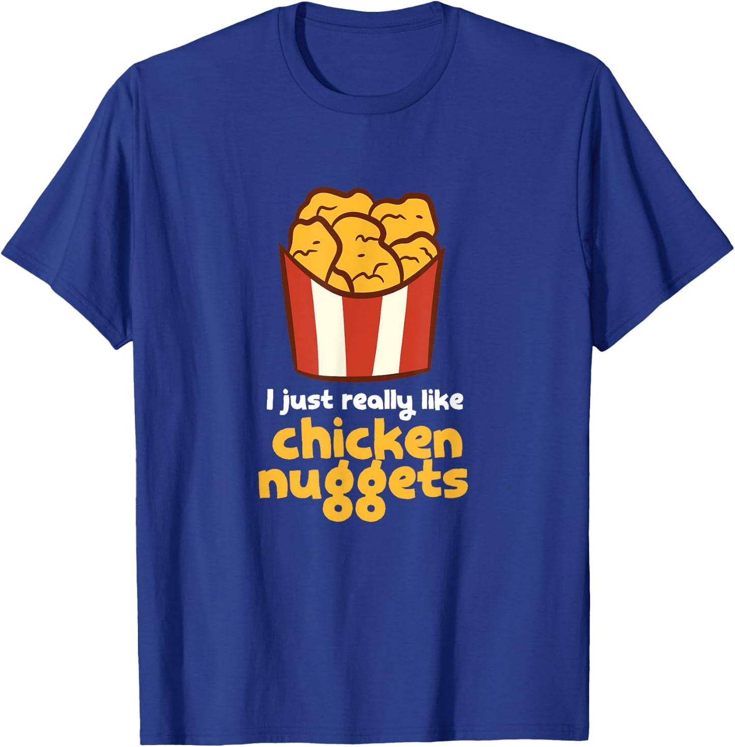 I Just Really Like Chicken Nuggets Fast Food Chicken T-Shirt - T-Shirt | Royal