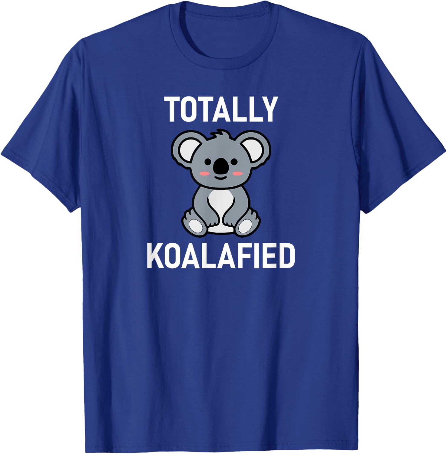 Totally Koalafied, Koala Bear Pun, Funny, Jokes, Sarcastic T-Shirt - T-Shirt | Royal