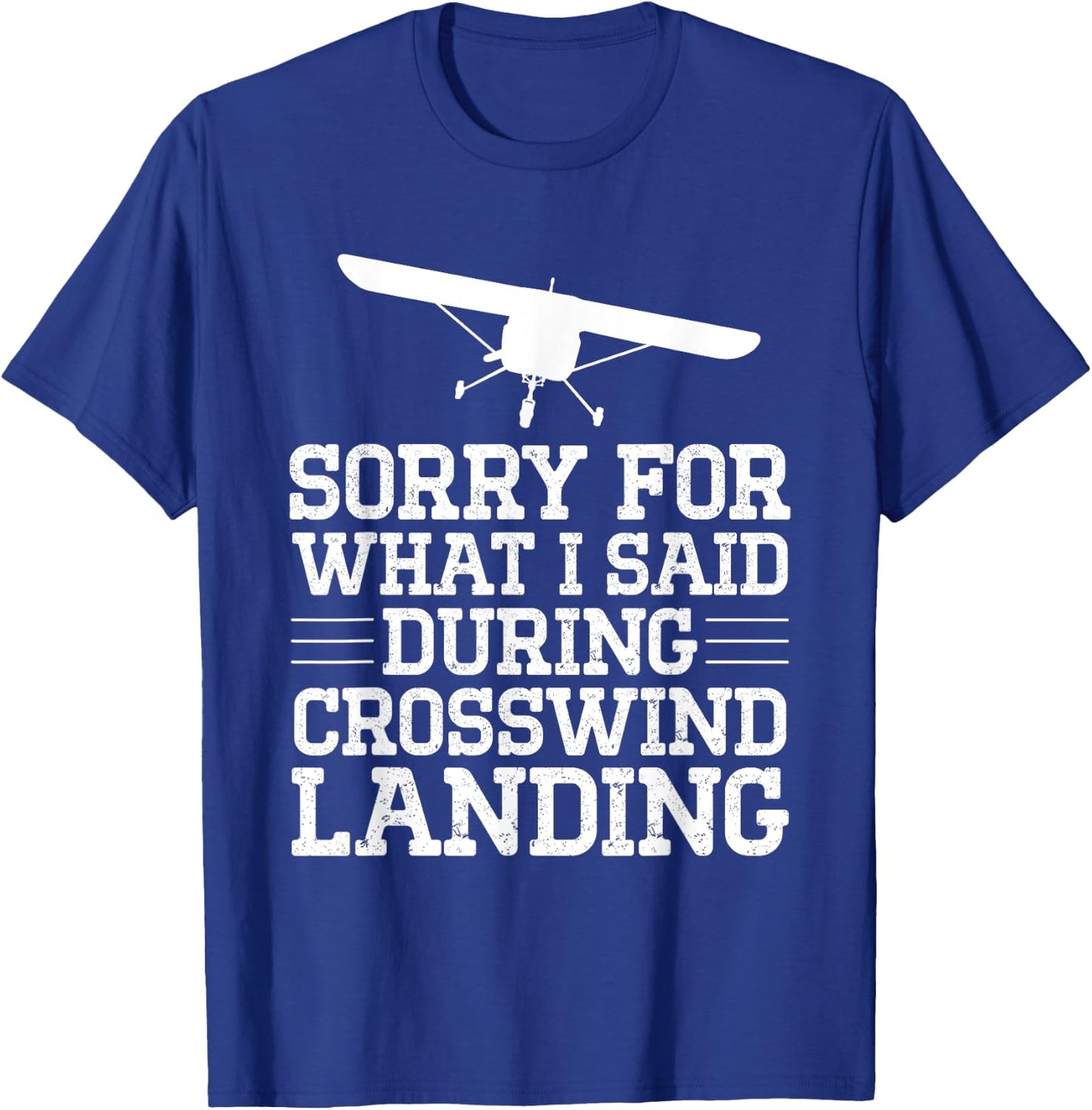 Sorry For What I Said During Crosswind Landing Funny Plane T-Shirt - T-Shirt | Royal