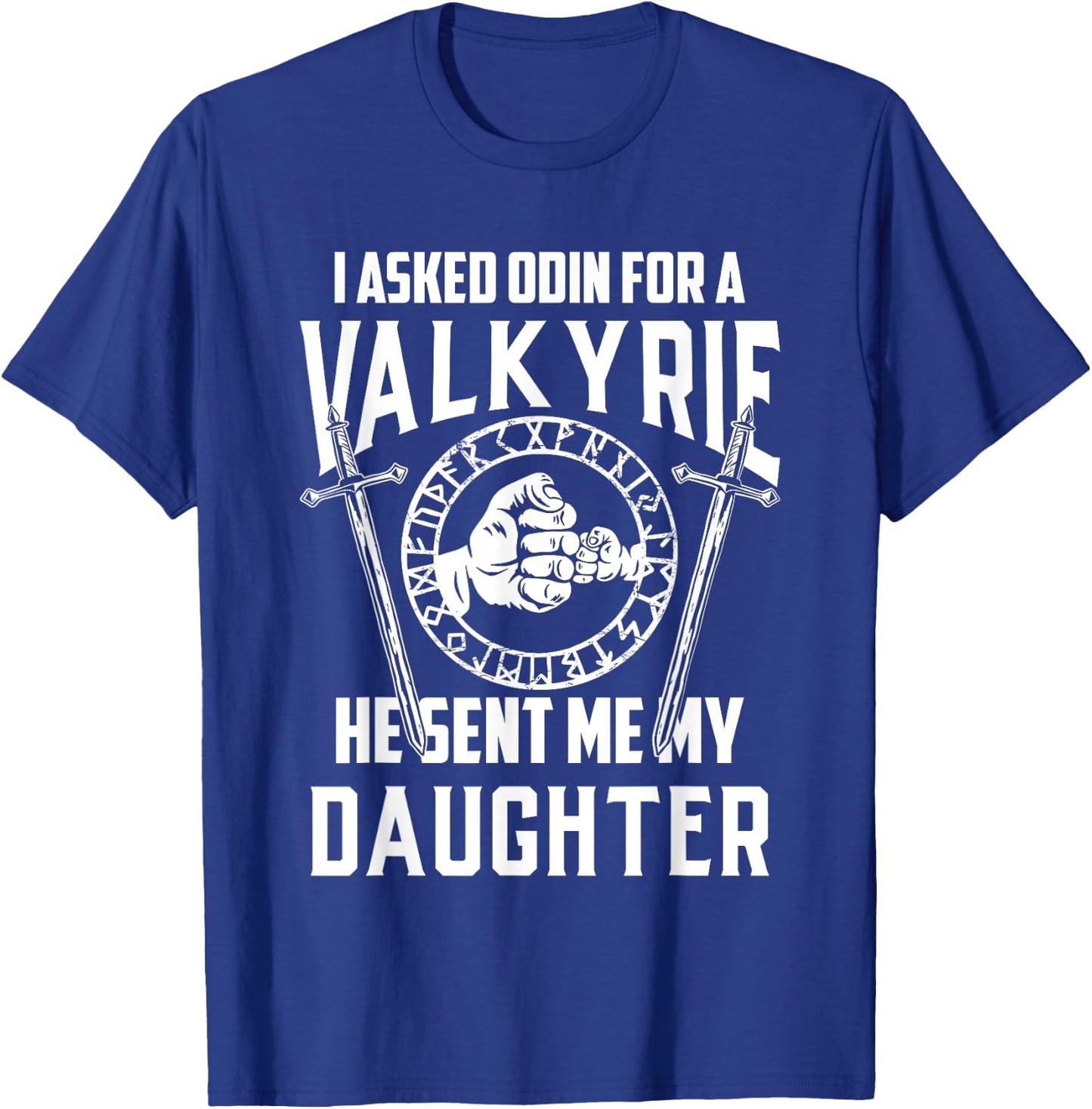I Asked Odin For A Valkyrie Viking Dad Of Girls T-Shirt - T-Shirt | Royal