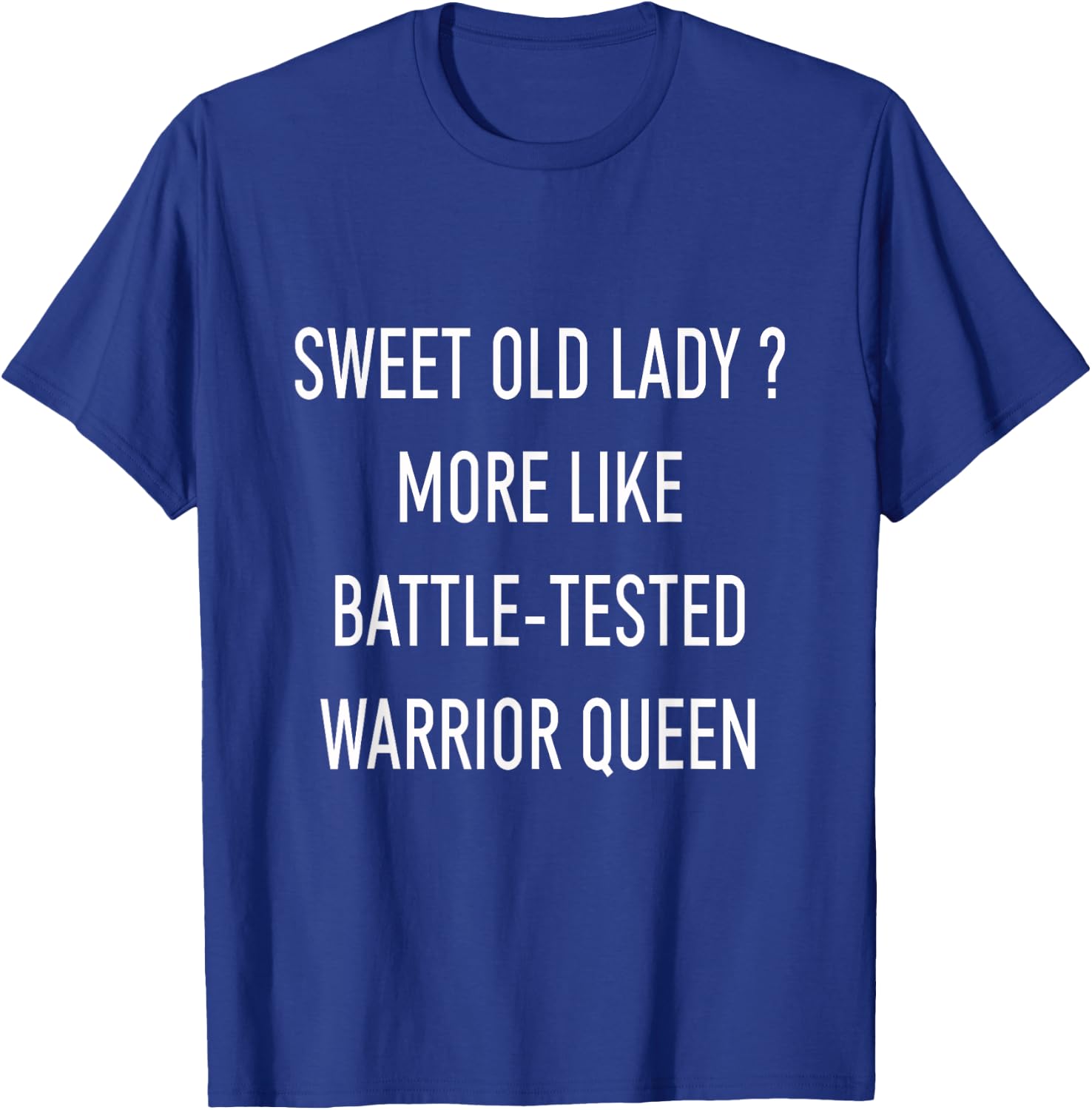 Funny Sweet Old Lady More Like Battle-Tested Warrior Queen T-Shirt - T-Shirt | Royal