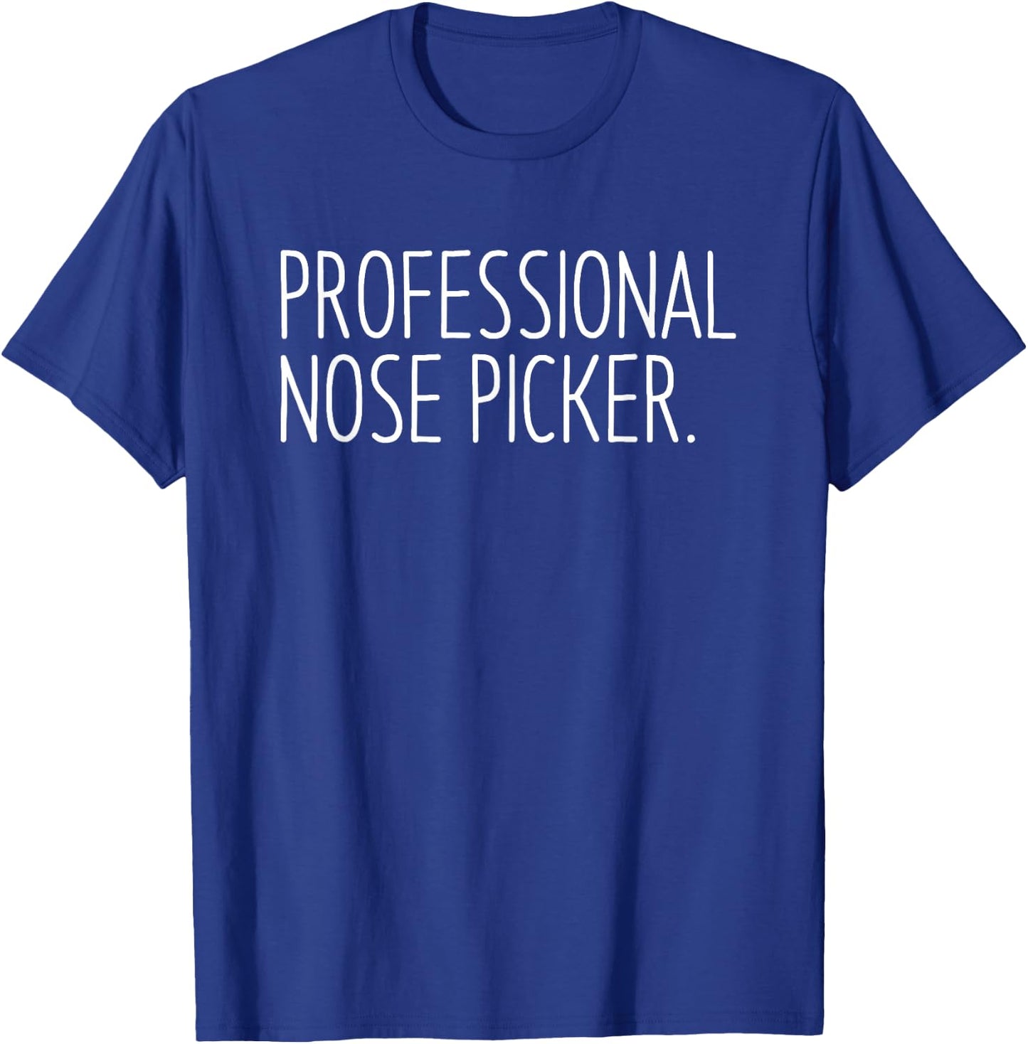Professional Nose Picker Funny Sarcastic Joke T-Shirt - T-Shirt | Royal