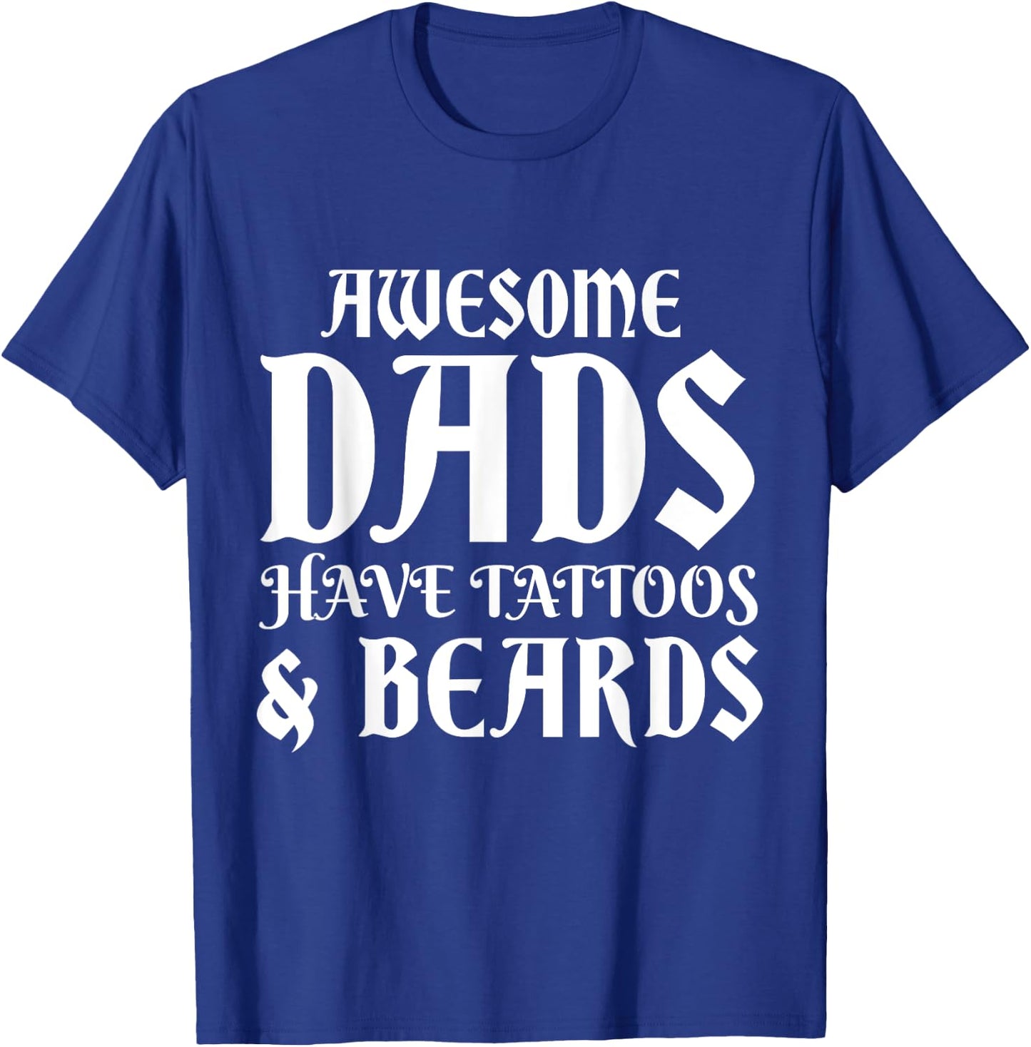 Awesome Dads Have Tattoos Beards Funny Mustache Fathers Day T-Shirt - T-Shirt | Royal