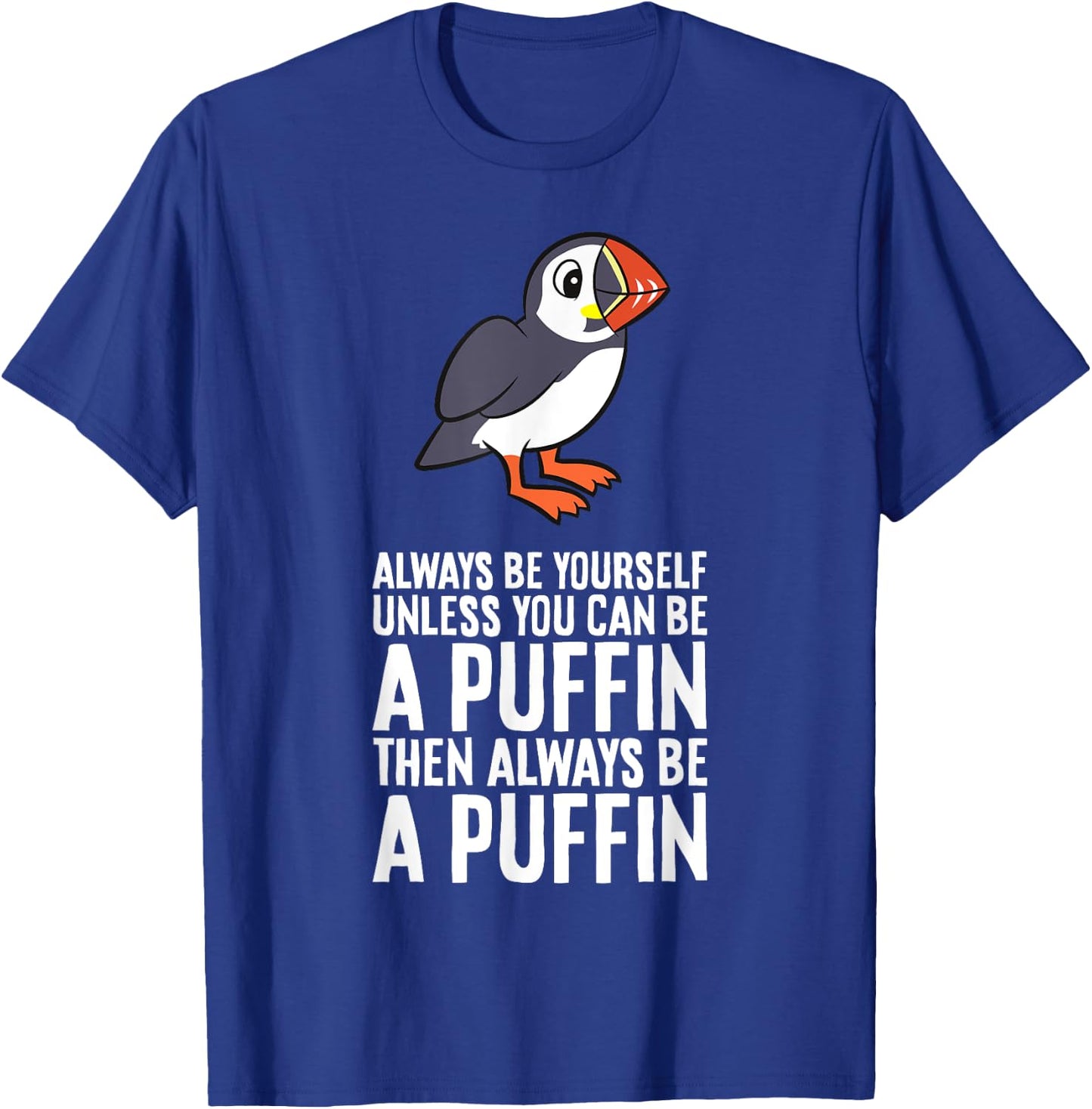 Always Be Yourself Unless You Can Be A Puffin T-Shirt - T-Shirt | Royal