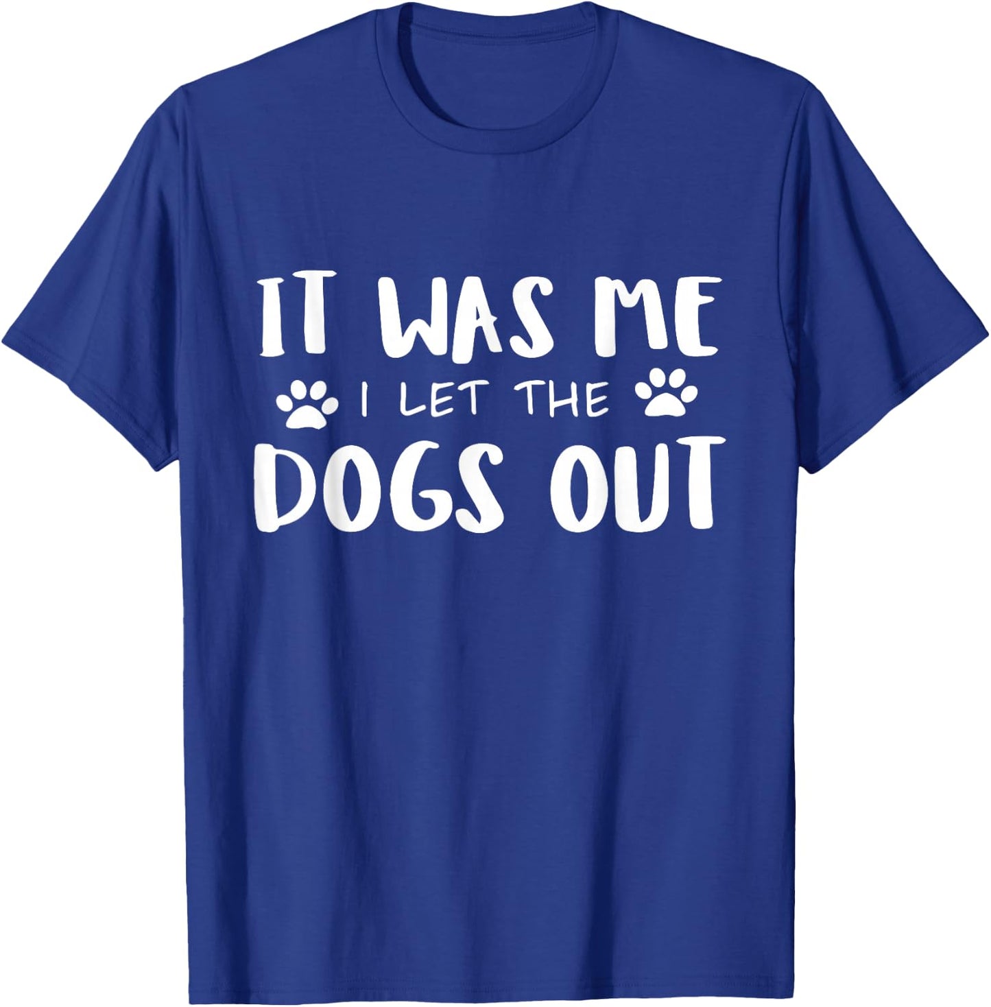It Was Me I Let The Dogs Out T-Shirt - T-Shirt | Royal