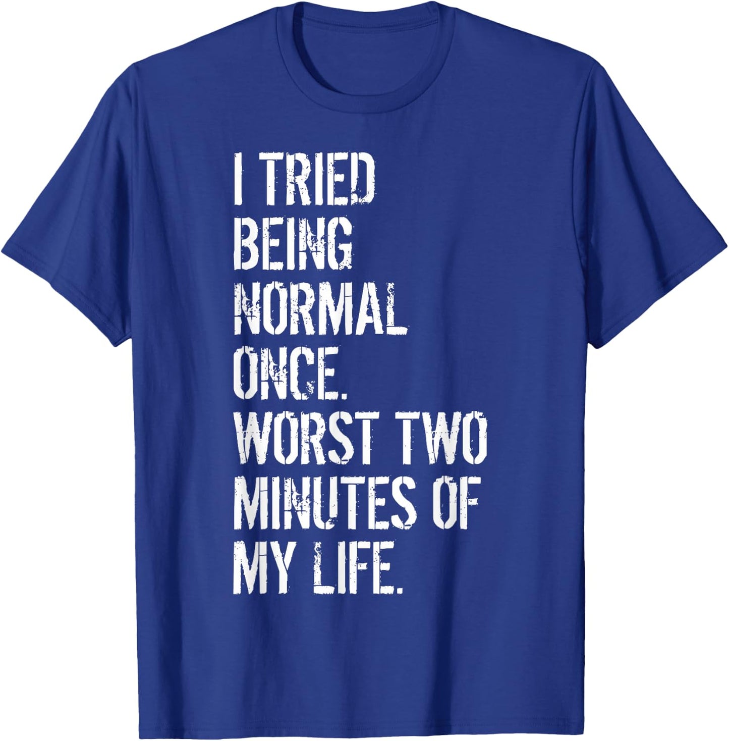 I Tried Being Normal Once Quirky Teens Creative Teens T-Shirt - T-Shirt | Royal