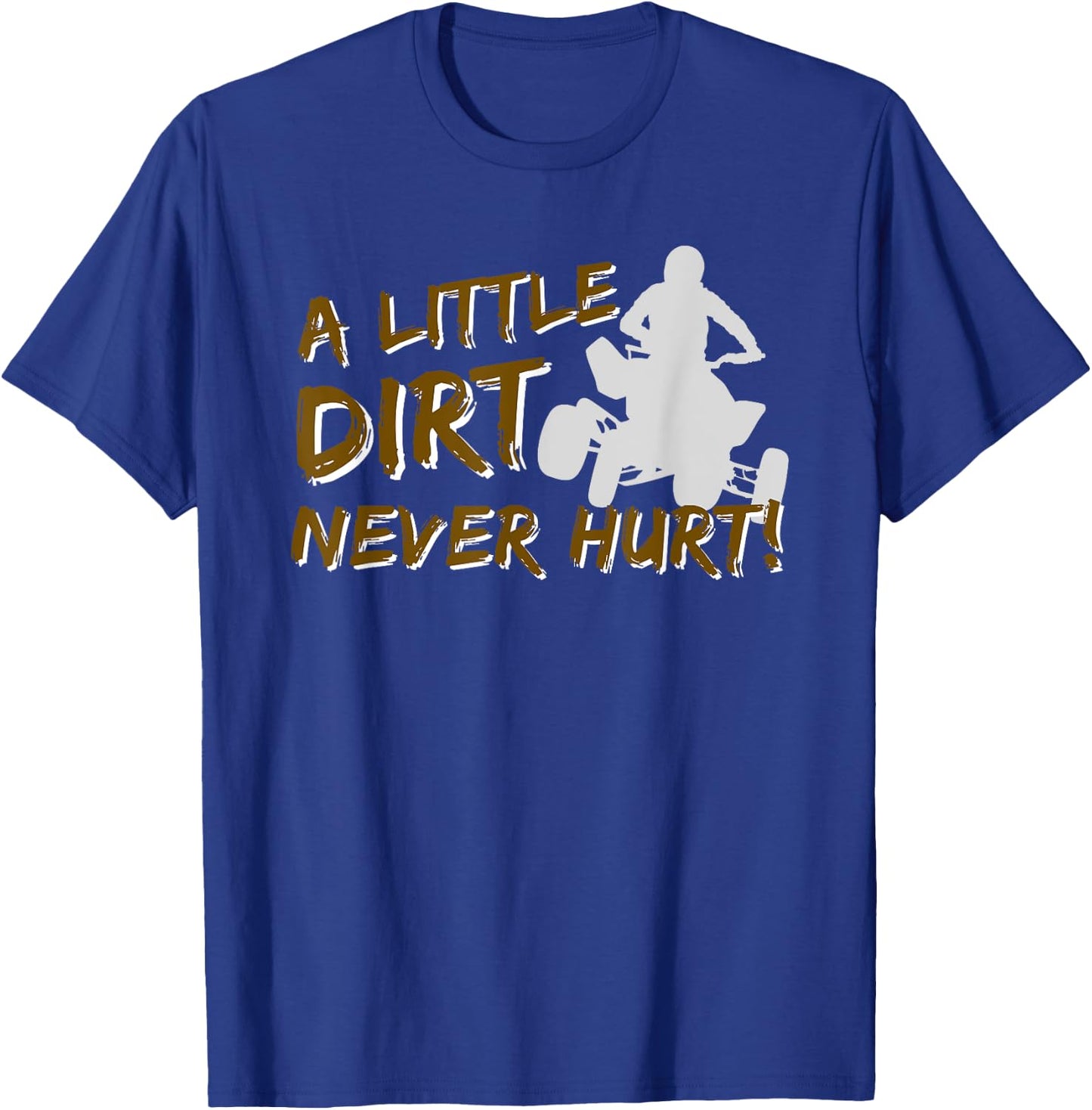 A Little Dirt Never Hurt - Quad Biker ATV 4 Wheeler Gift T-Shirt - T-Shirt | Royal
