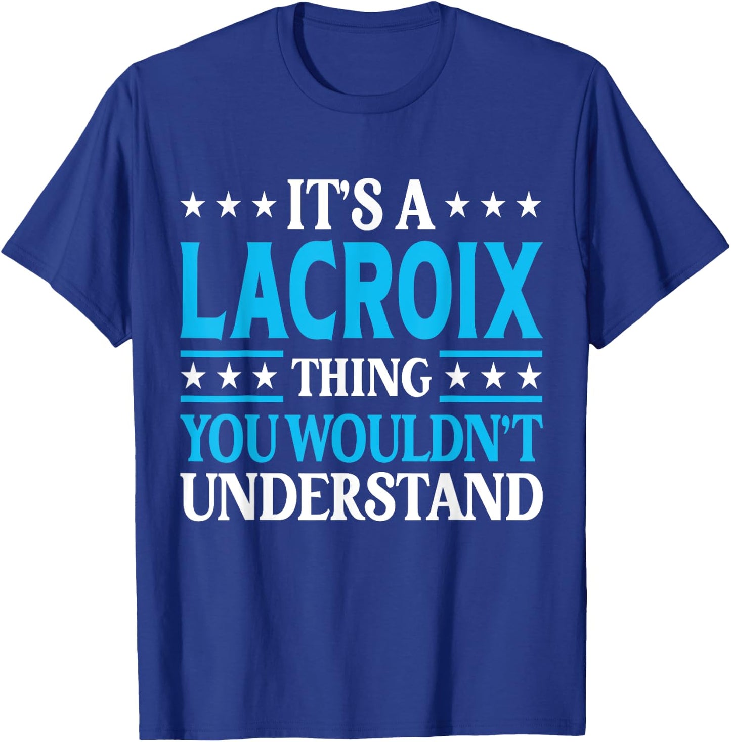 It's A Lacroix Thing Surname Funny Family Last Name Lacroix T-Shirt - T-Shirt | Royal