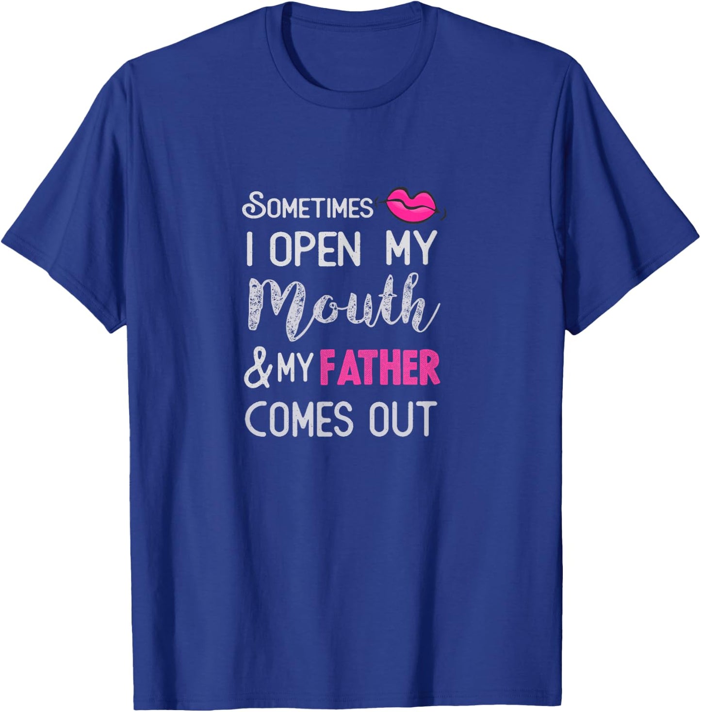 Sometimes I open my mouth and my father comes out T-Shirt - T-Shirt | Royal