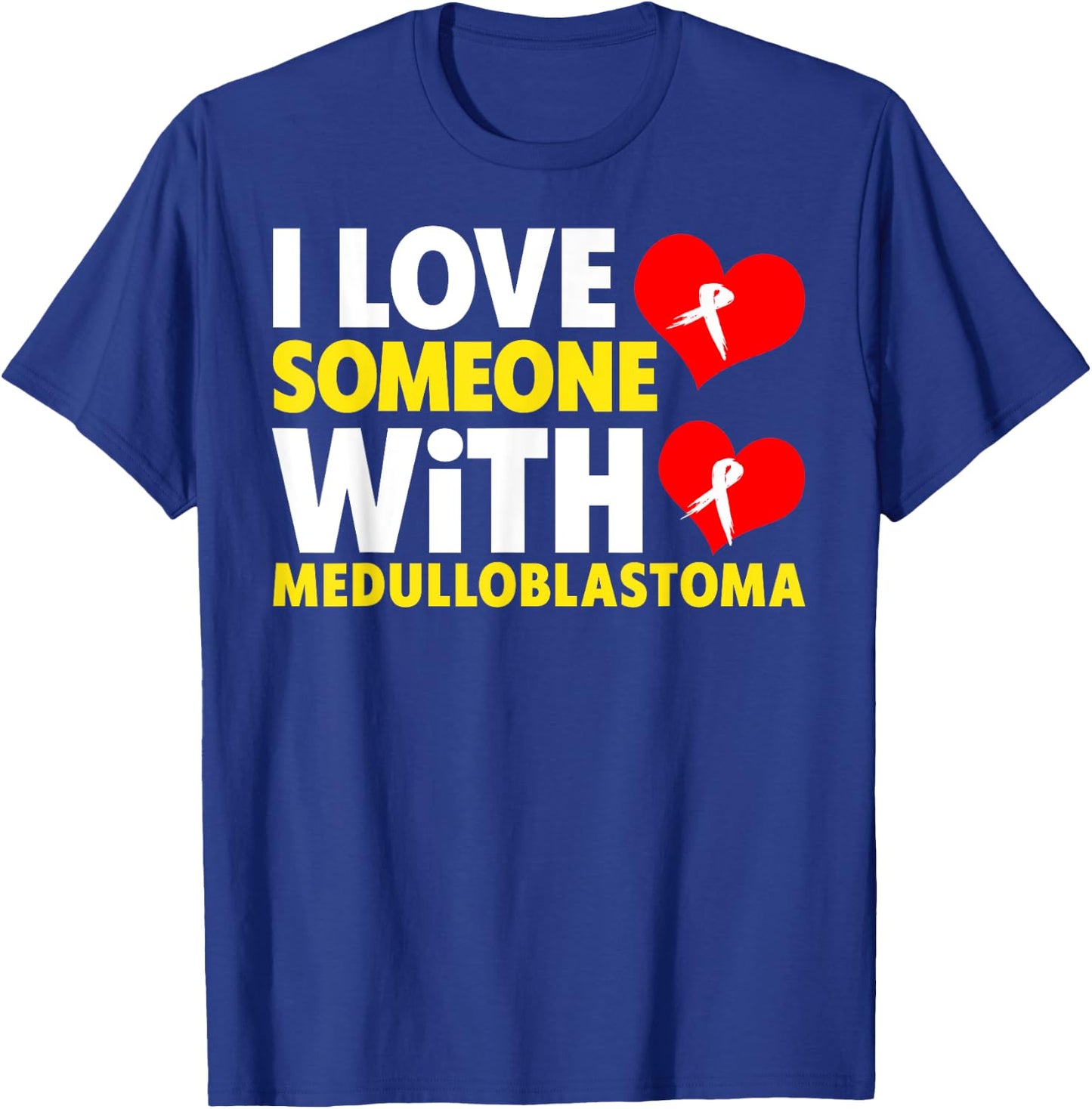I Love Someone With Medulloblastoma Shirt - Childhood Cancer T-Shirt - T-Shirt | Royal