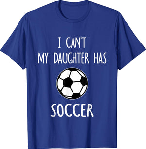 I Can't My Daughter Has Soccer Dad & Mom T-Shirt - T-Shirt | Royal