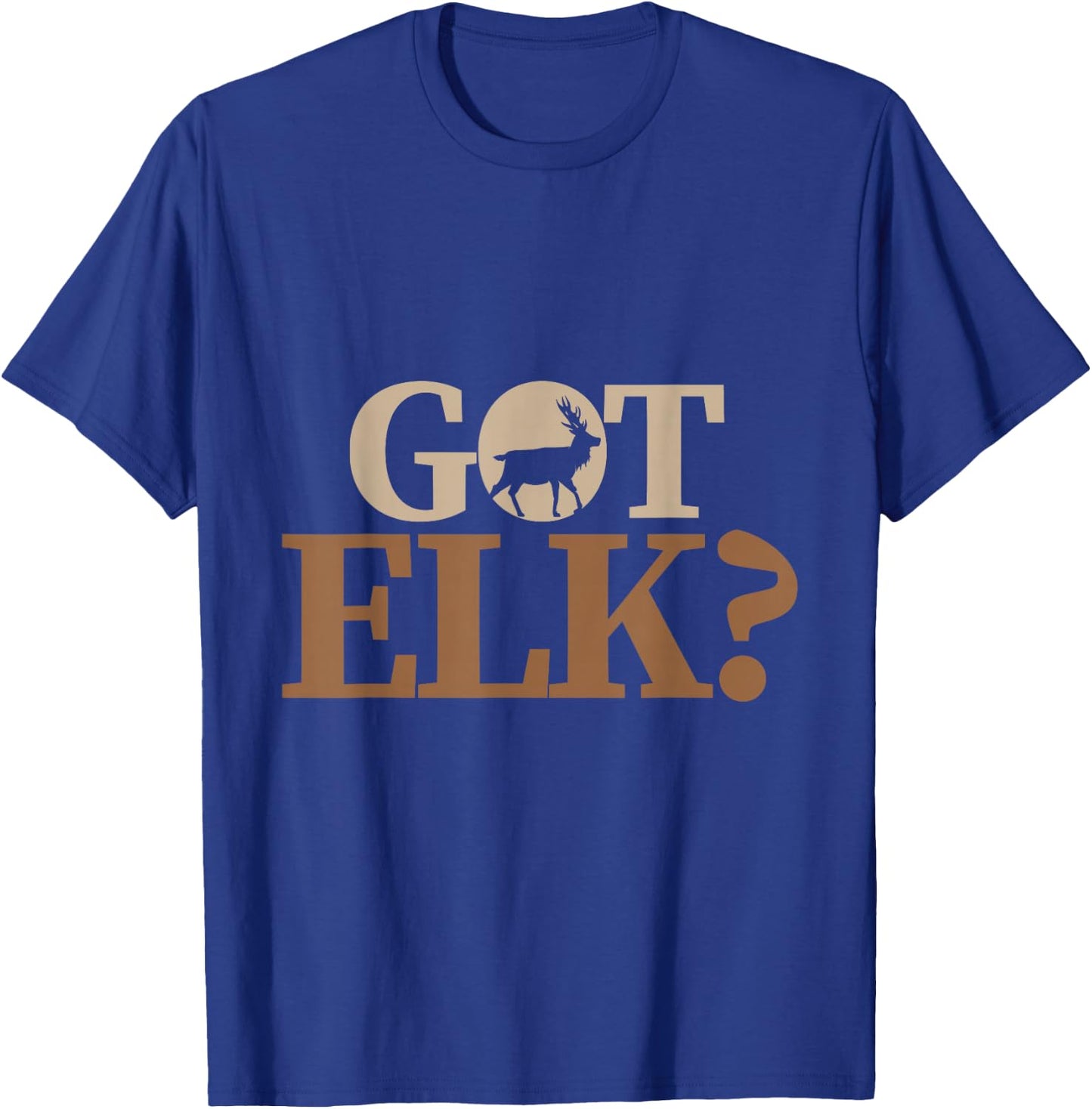 Hunter funny Quote got elk T-Shirt - T-Shirt | Royal