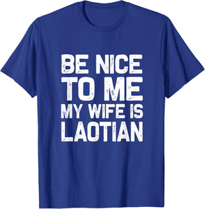 Be nice to me my wife is Laotian | Funny Laos Lao Sabaidee T-Shirt - T-Shirt | Royal