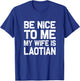 Be nice to me my wife is Laotian | Funny Laos Lao Sabaidee T-Shirt - T-Shirt | Royal